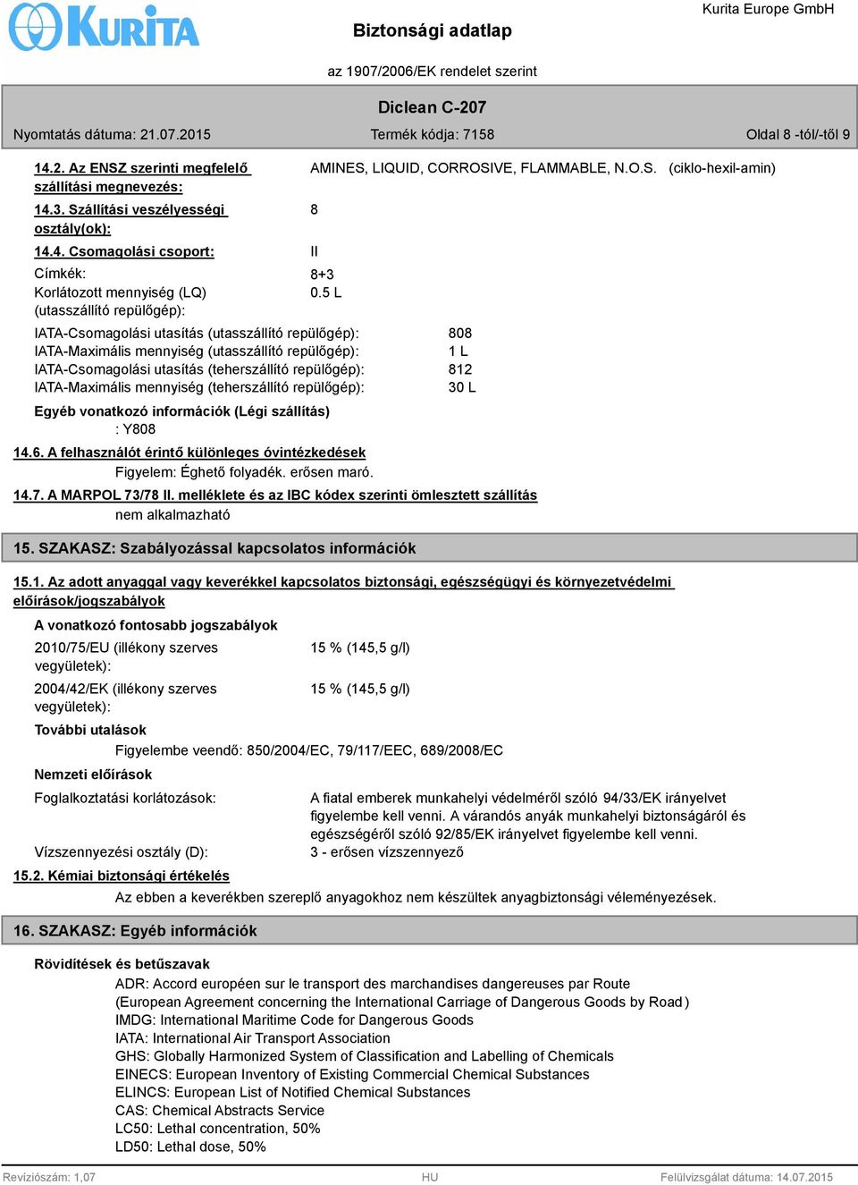 5 L IATA-Csomagolási utasítás (utasszállító repülőgép): IATA-Maximális mennyiség (utasszállító repülőgép): IATA-Csomagolási utasítás (teherszállító repülőgép): IATA-Maximális mennyiség (teherszállító