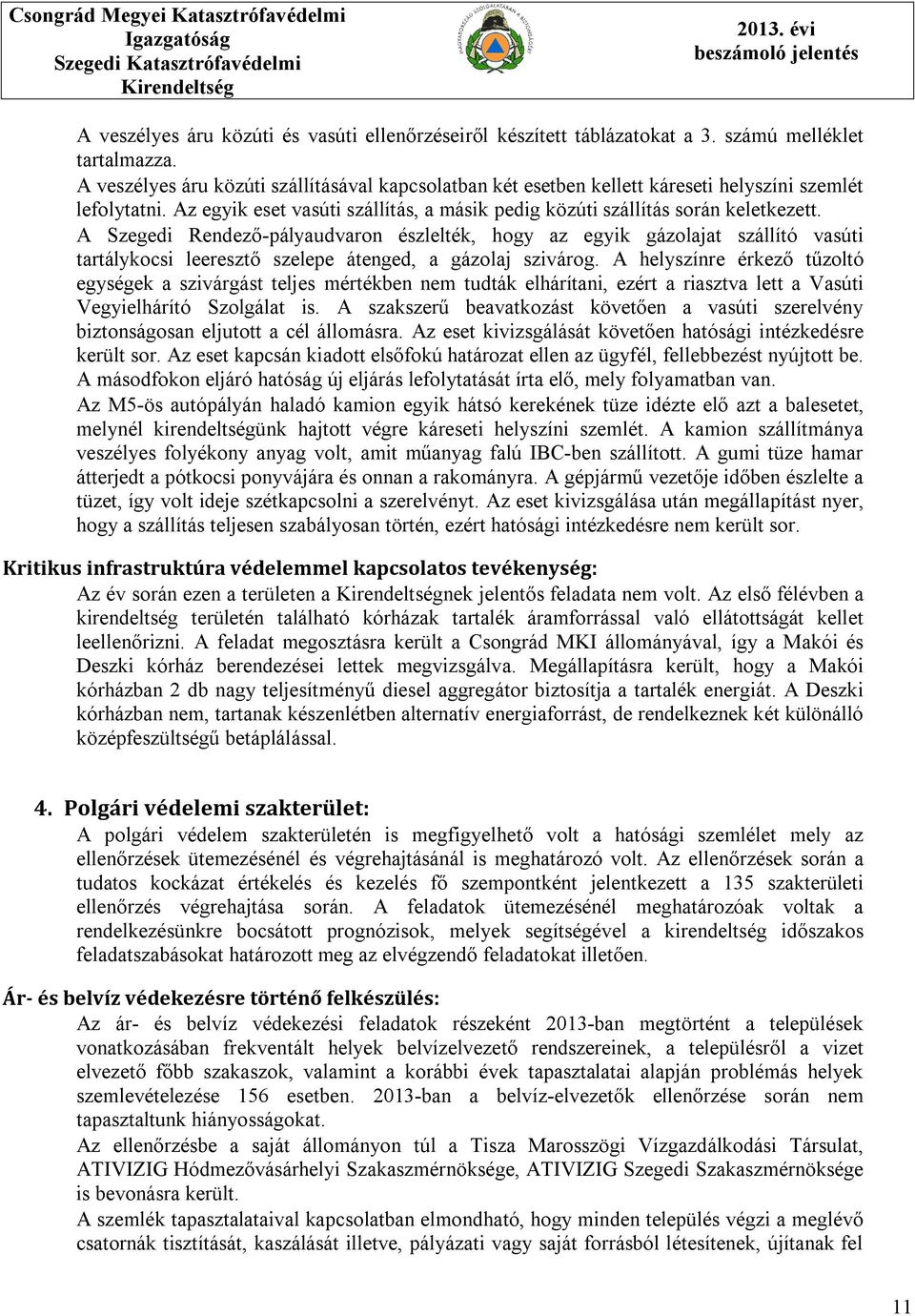 A Szegedi Rendező-pályaudvaron észlelték, hogy az egyik gázolajat szállító vasúti tartálykocsi leeresztő szelepe átenged, a gázolaj szivárog.