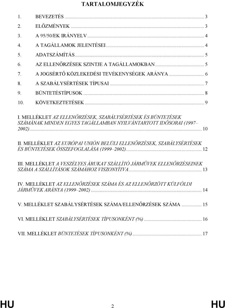 MELLÉKLET AZ ELLENŐRZÉSEK, SZABÁLYSÉRTÉSEK ÉS BÜNTETÉSEK SZÁMÁNAK MINDEN EGYES TAGÁLLAMBAN NYILVÁNTARTOTT IDŐSORAI (1997 2002)... 10 II.