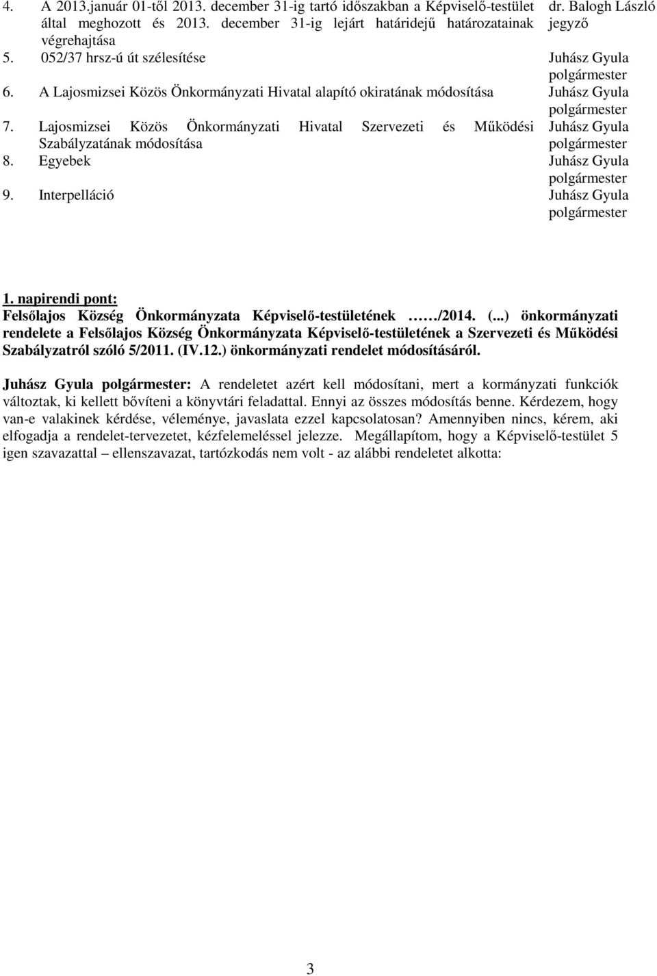 Lajosmizsei Közös Önkormányzati Hivatal Szervezeti és Mőködési Juhász Gyula Szabályzatának módosítása 8. Egyebek Juhász Gyula 9. Interpelláció Juhász Gyula 1.