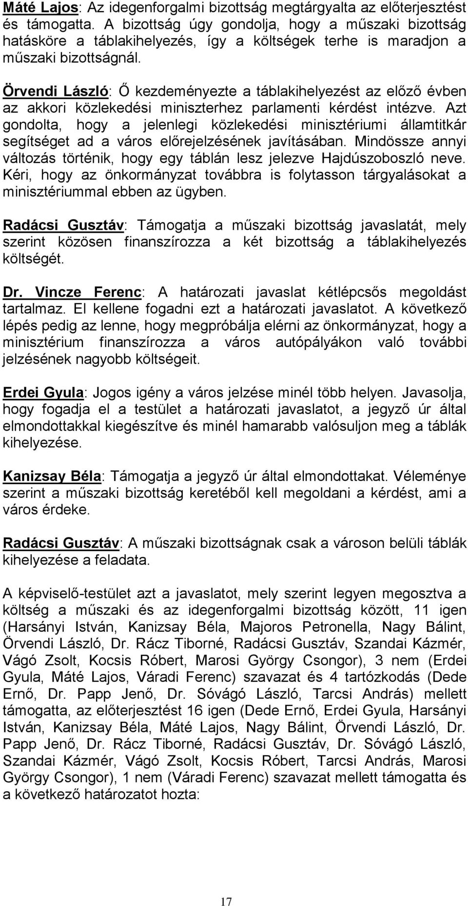Örvendi László: Ő kezdeményezte a táblakihelyezést az előző évben az akkori közlekedési miniszterhez parlamenti kérdést intézve.