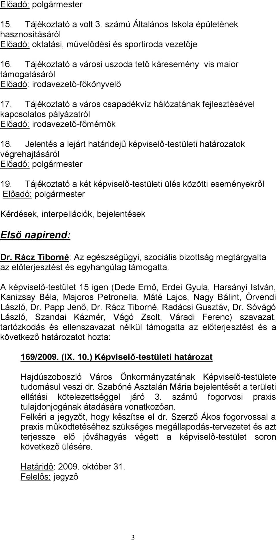 Tájékoztató a város csapadékvíz hálózatának fejlesztésével kapcsolatos pályázatról Előadó: irodavezető-főmérnök 18.