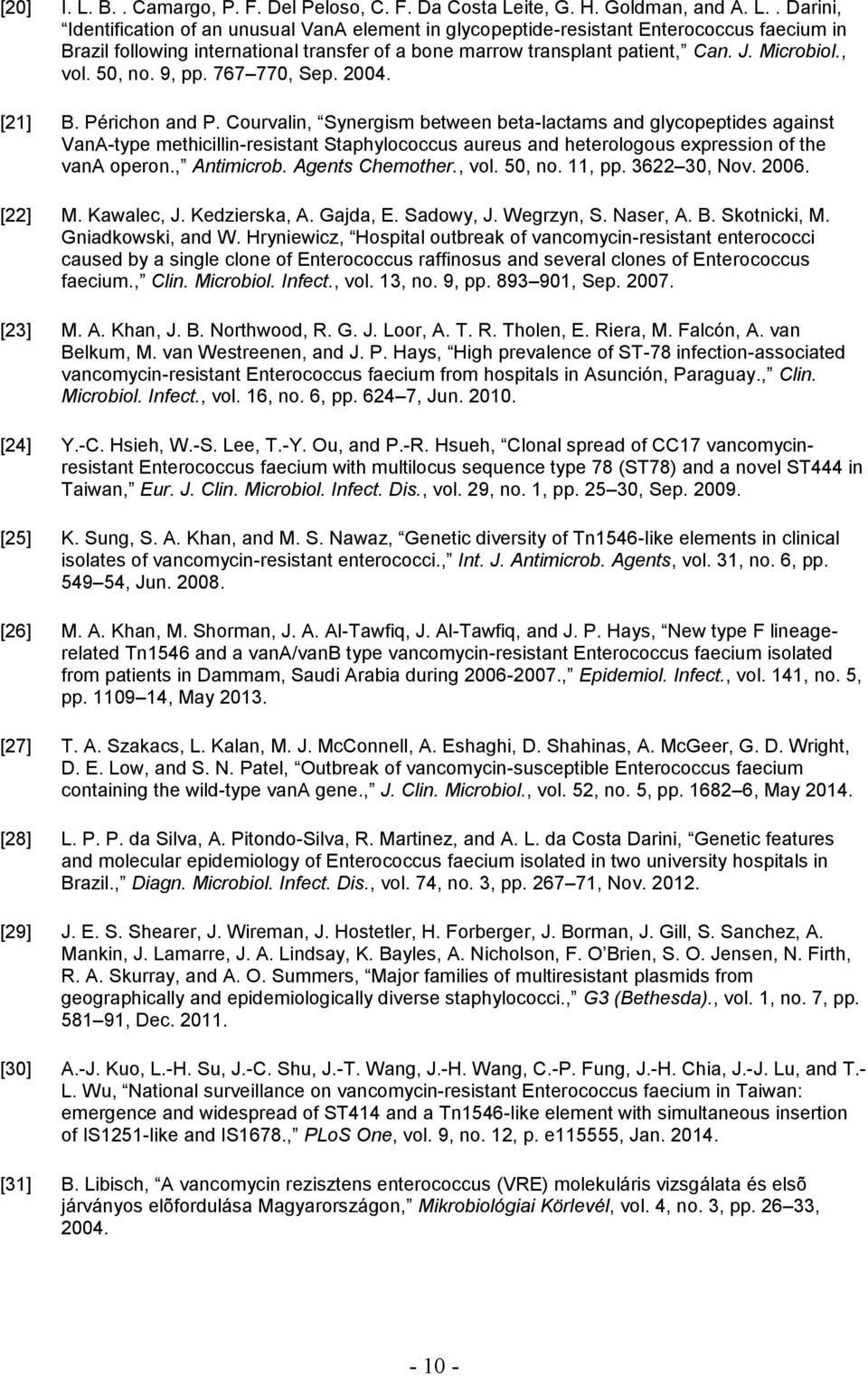 Courvalin, Synergism between beta-lactams and glycopeptides against VanA-type methicillin-resistant Staphylococcus aureus and heterologous expression of the vana operon., Antimicrob. Agents Chemother.