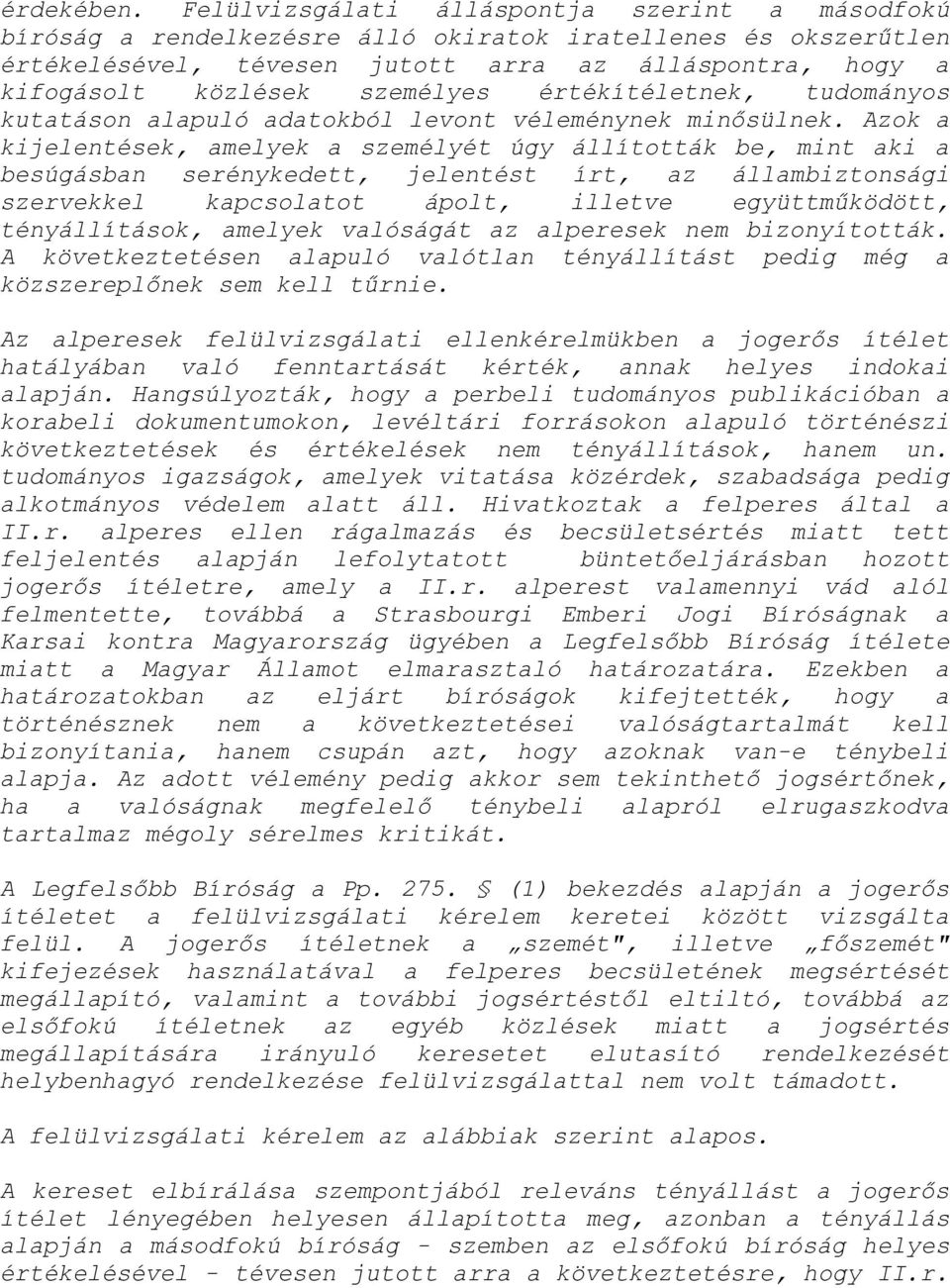 személyes értékítéletnek, tudományos kutatáson alapuló adatokból levont véleménynek minősülnek.
