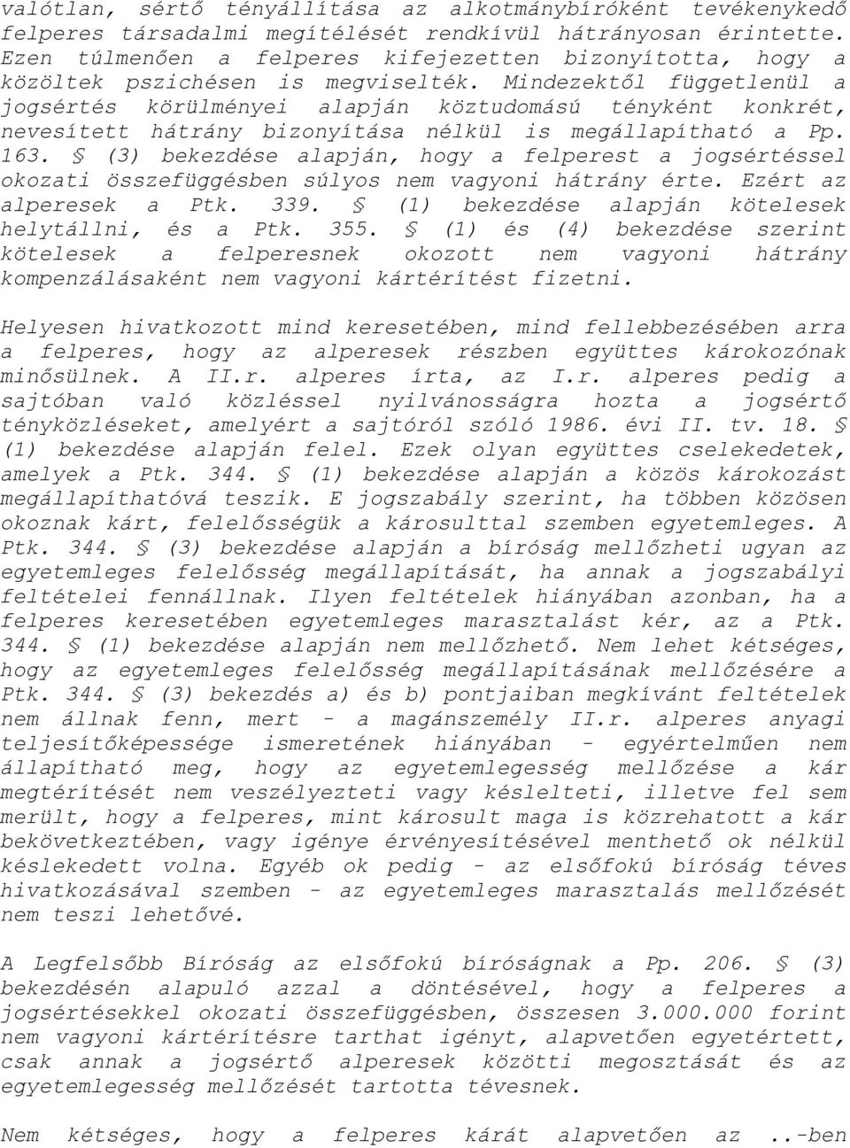 Mindezektől függetlenül a jogsértés körülményei alapján köztudomású tényként konkrét, nevesített hátrány bizonyítása nélkül is megállapítható a Pp. 163.