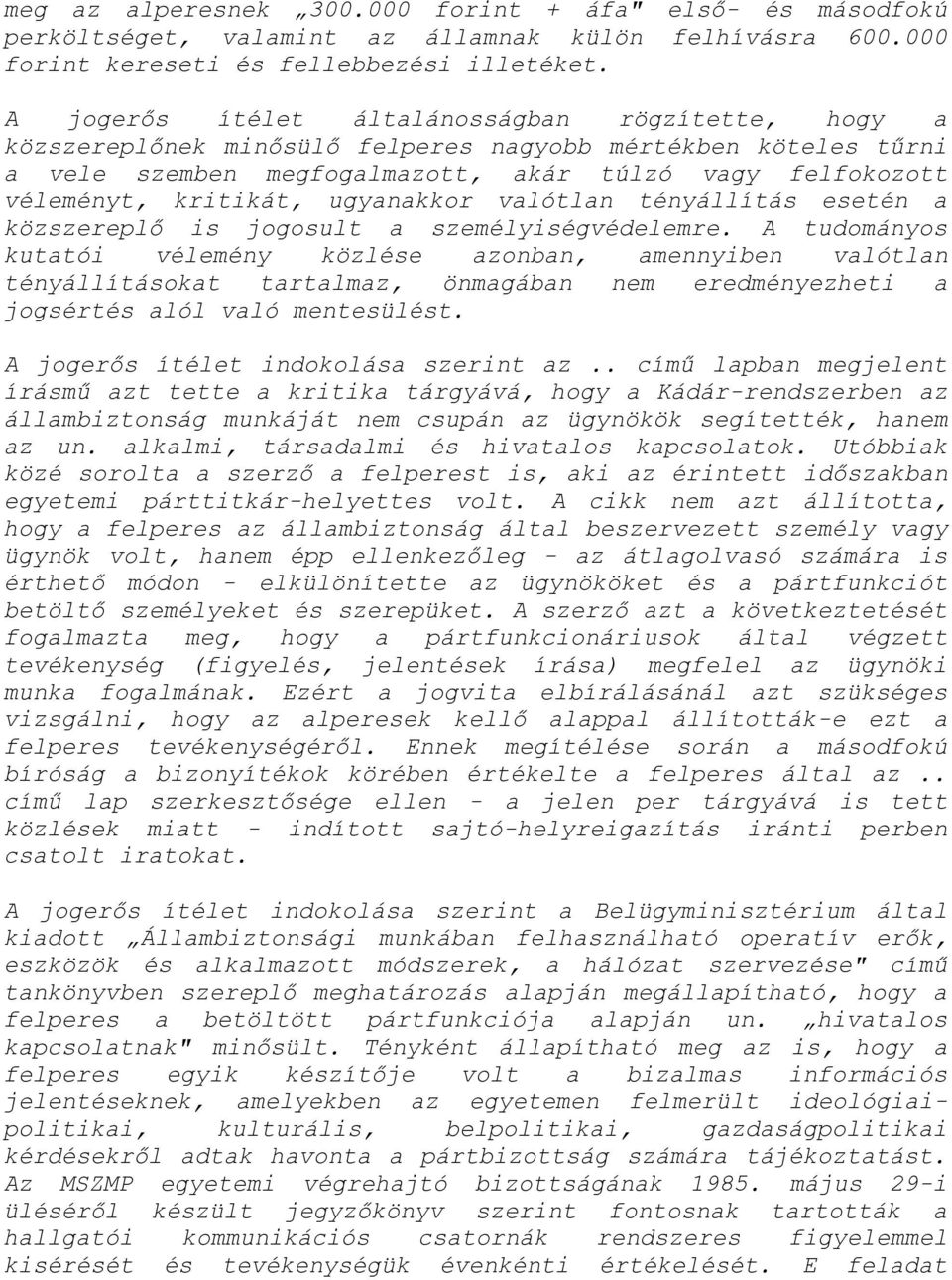 ugyanakkor valótlan tényállítás esetén a közszereplő is jogosult a személyiségvédelemre.