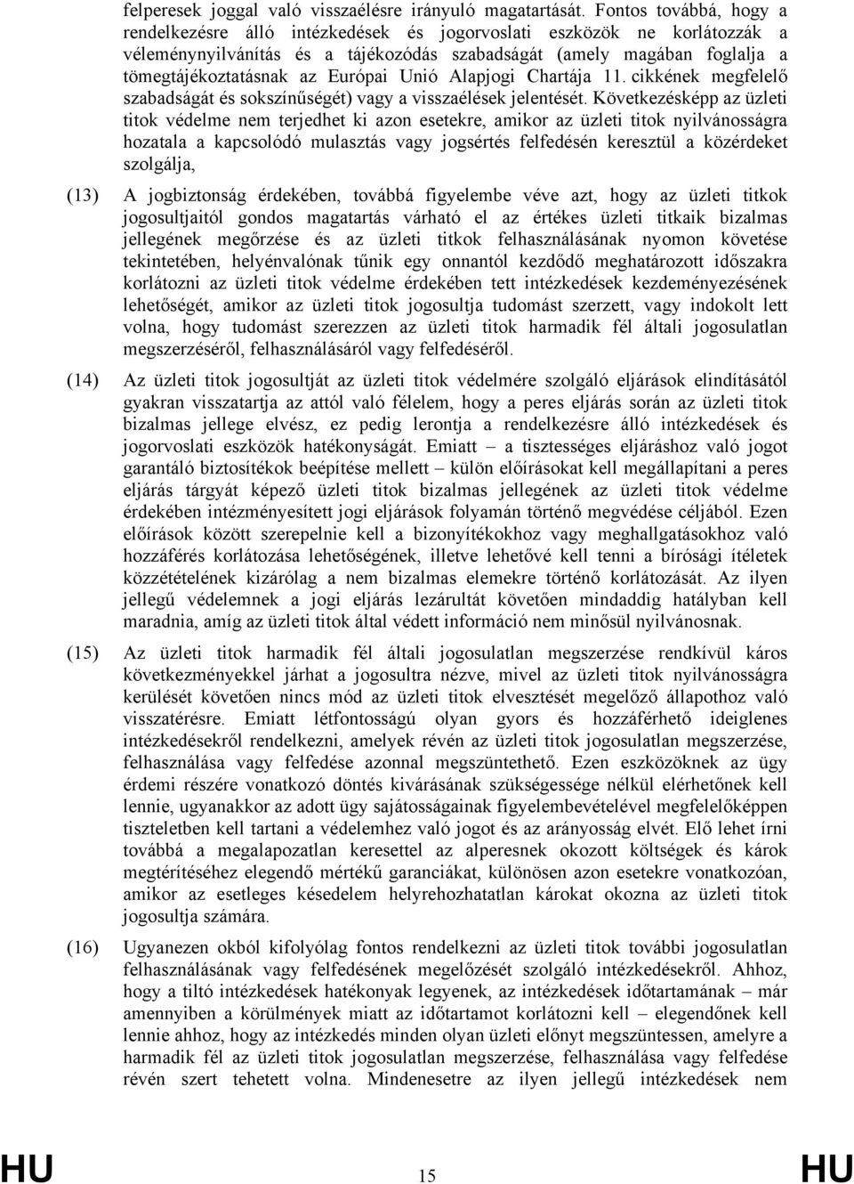 Európai Unió Alapjogi Chartája 11. cikkének megfelelő szabadságát és sokszínűségét) vagy a visszaélések jelentését.