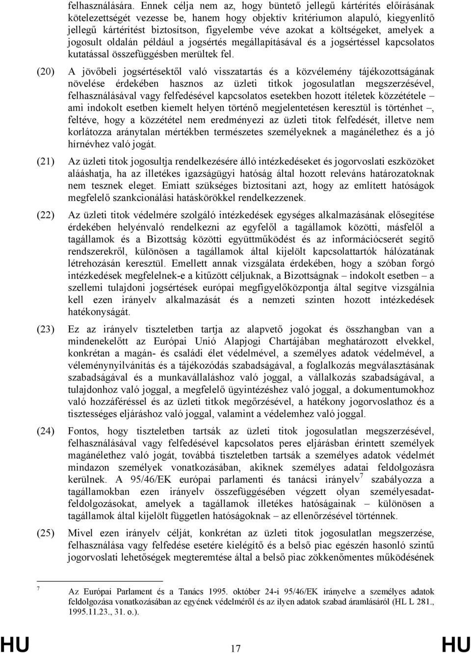 azokat a költségeket, amelyek a jogosult oldalán például a jogsértés megállapításával és a jogsértéssel kapcsolatos kutatással összefüggésben merültek fel.