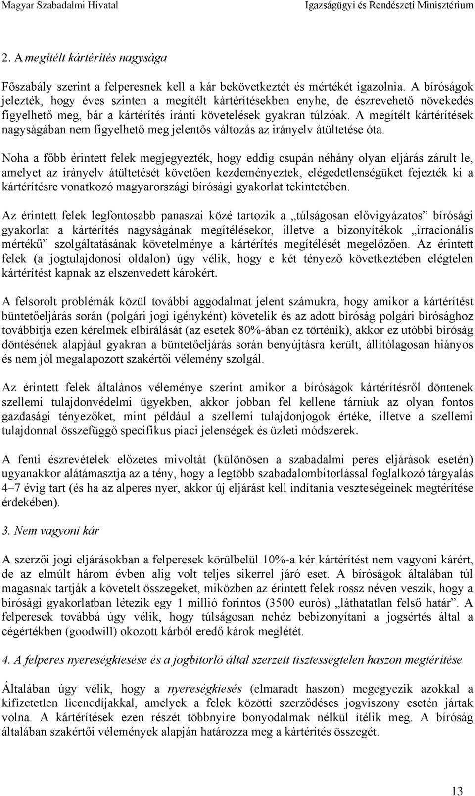 A megítélt kártérítések nagyságában nem figyelhető meg jelentős változás az irányelv átültetése óta.