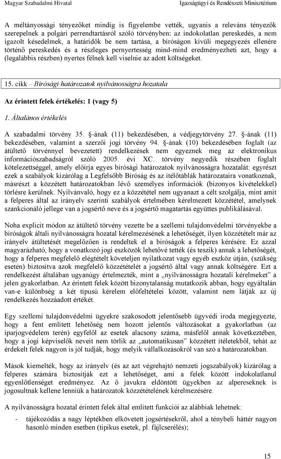 az adott költségeket. 15. cikk Bírósági határozatok nyilvánosságra hozatala Az érintett felek értékelés: 1 (vagy 5) 1. Általános értékelés A szabadalmi törvény 35.