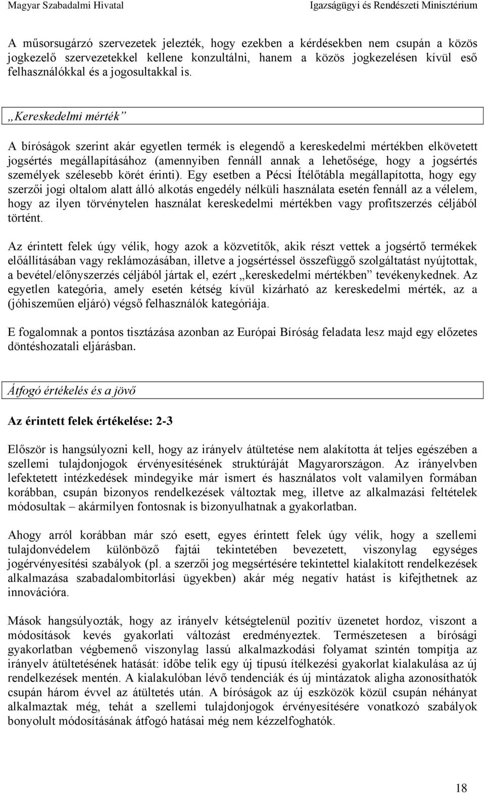Kereskedelmi mérték A bíróságok szerint akár egyetlen termék is elegendő a kereskedelmi mértékben elkövetett jogsértés megállapításához (amennyiben fennáll annak a lehetősége, hogy a jogsértés