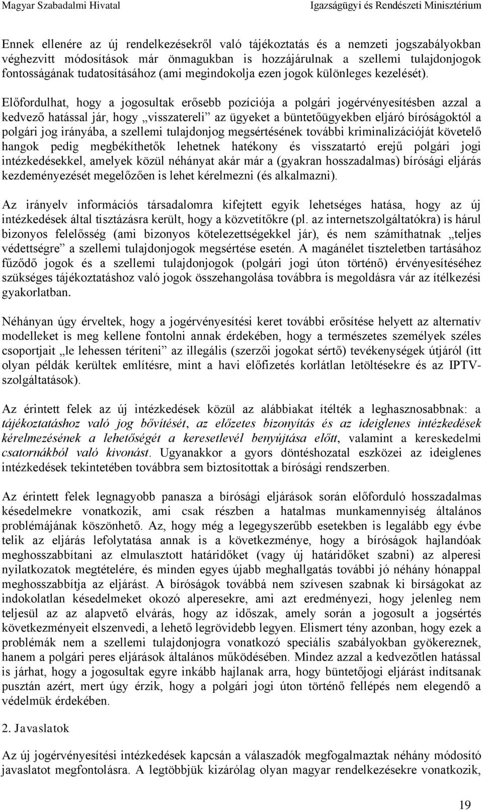 Előfordulhat, hogy a jogosultak erősebb pozíciója a polgári jogérvényesítésben azzal a kedvező hatással jár, hogy visszatereli az ügyeket a büntetőügyekben eljáró bíróságoktól a polgári jog irányába,