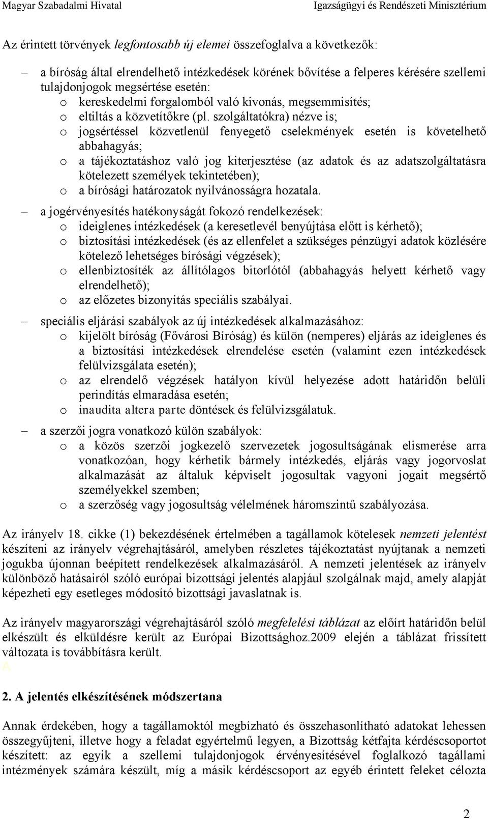 szolgáltatókra) nézve is; o jogsértéssel közvetlenül fenyegető cselekmények esetén is követelhető abbahagyás; o a tájékoztatáshoz való jog kiterjesztése (az adatok és az adatszolgáltatásra kötelezett