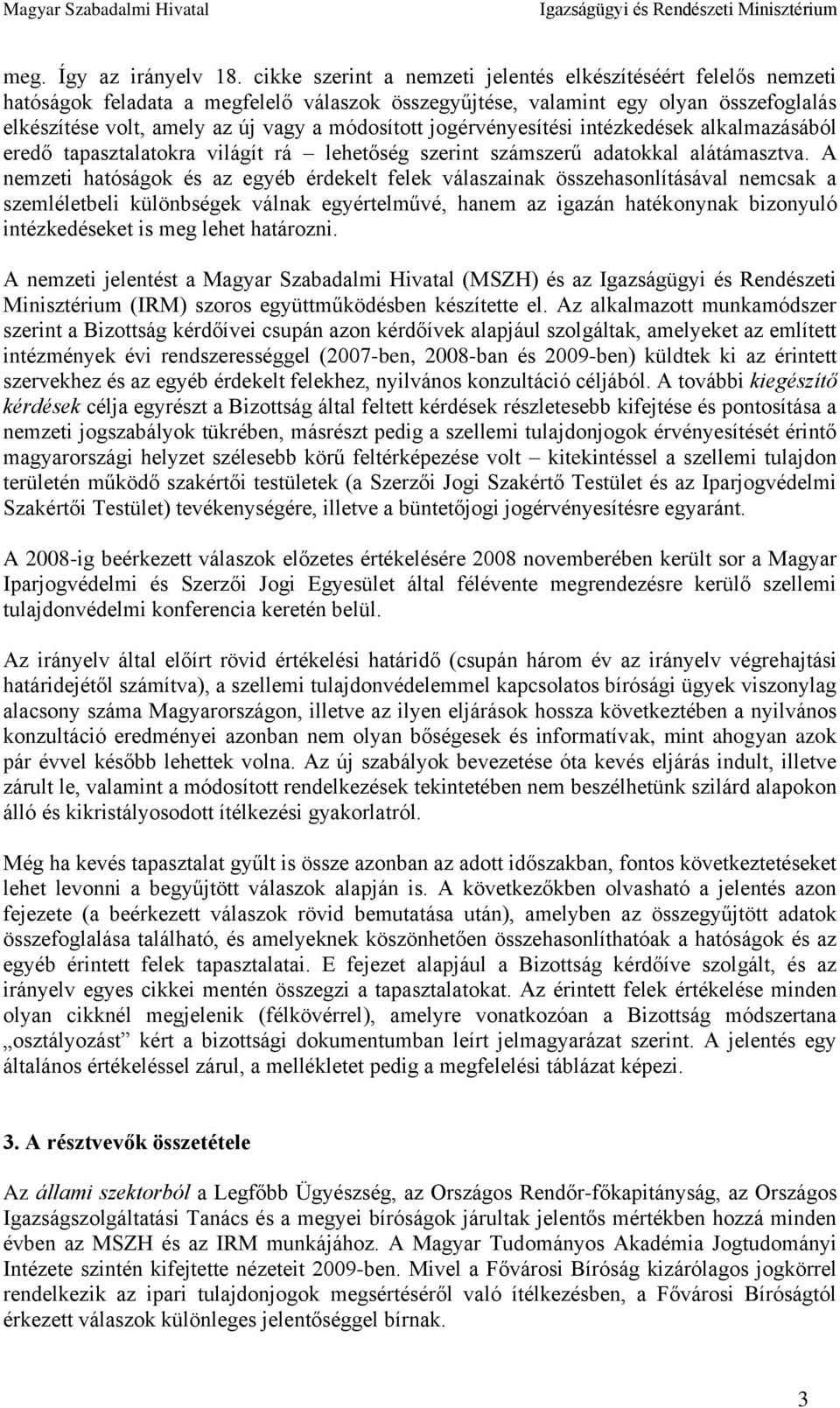 jogérvényesítési intézkedések alkalmazásából eredő tapasztalatokra világít rá lehetőség szerint számszerű adatokkal alátámasztva.