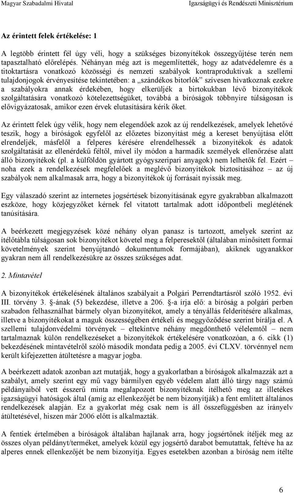 bitorlók szívesen hivatkoznak ezekre a szabályokra annak érdekében, hogy elkerüljék a birtokukban lévő bizonyítékok szolgáltatására vonatkozó kötelezettségüket, továbbá a bíróságok többnyire