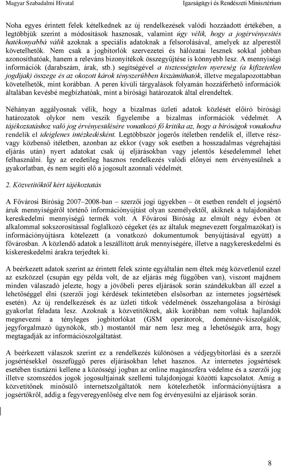 Nem csak a jogbitorlók szervezetei és hálózatai lesznek sokkal jobban azonosíthatóak, hanem a releváns bizonyítékok összegyűjtése is könnyebb lesz. A mennyiségi információk (darabszám, árak, stb.
