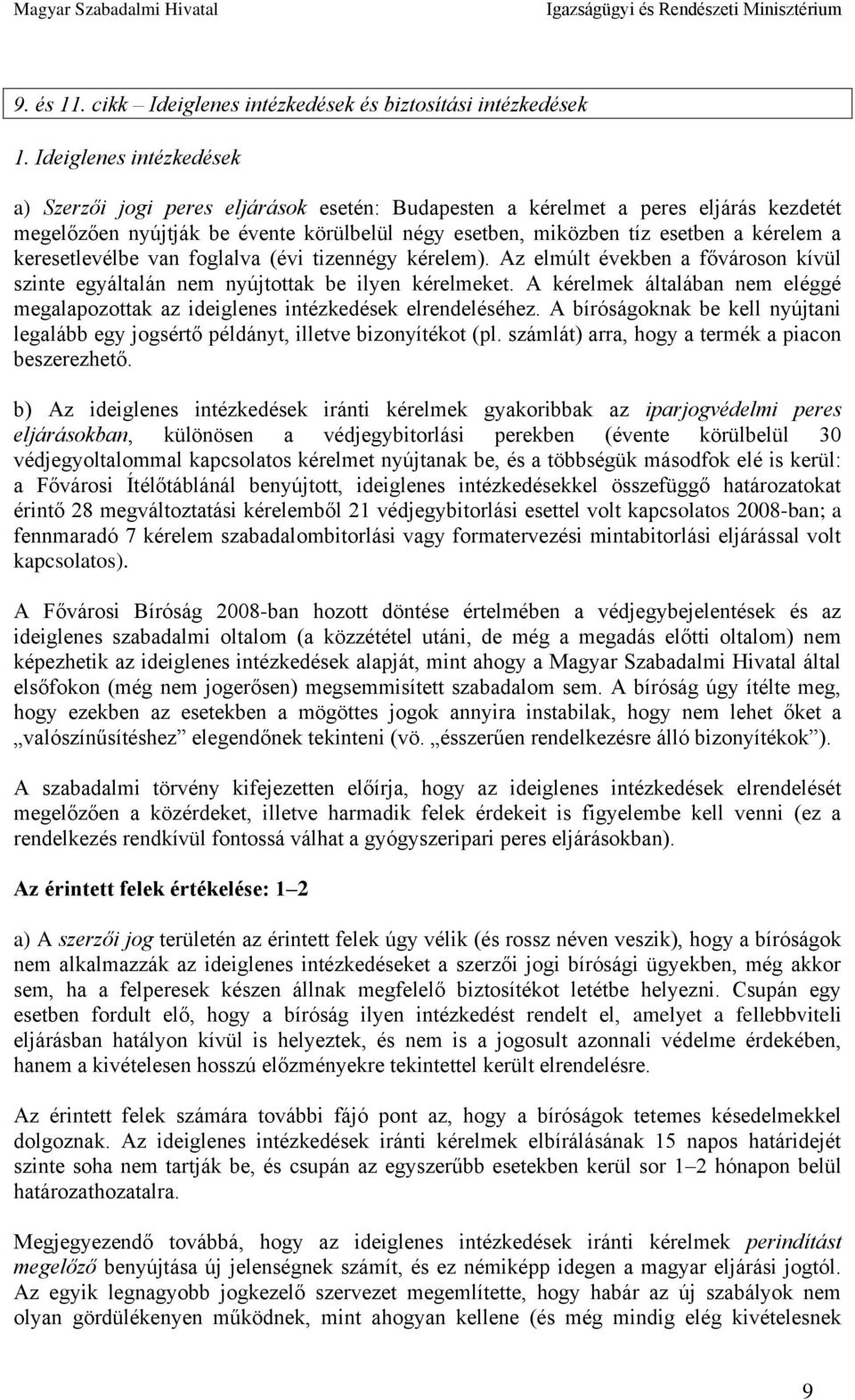 keresetlevélbe van foglalva (évi tizennégy kérelem). Az elmúlt években a fővároson kívül szinte egyáltalán nem nyújtottak be ilyen kérelmeket.