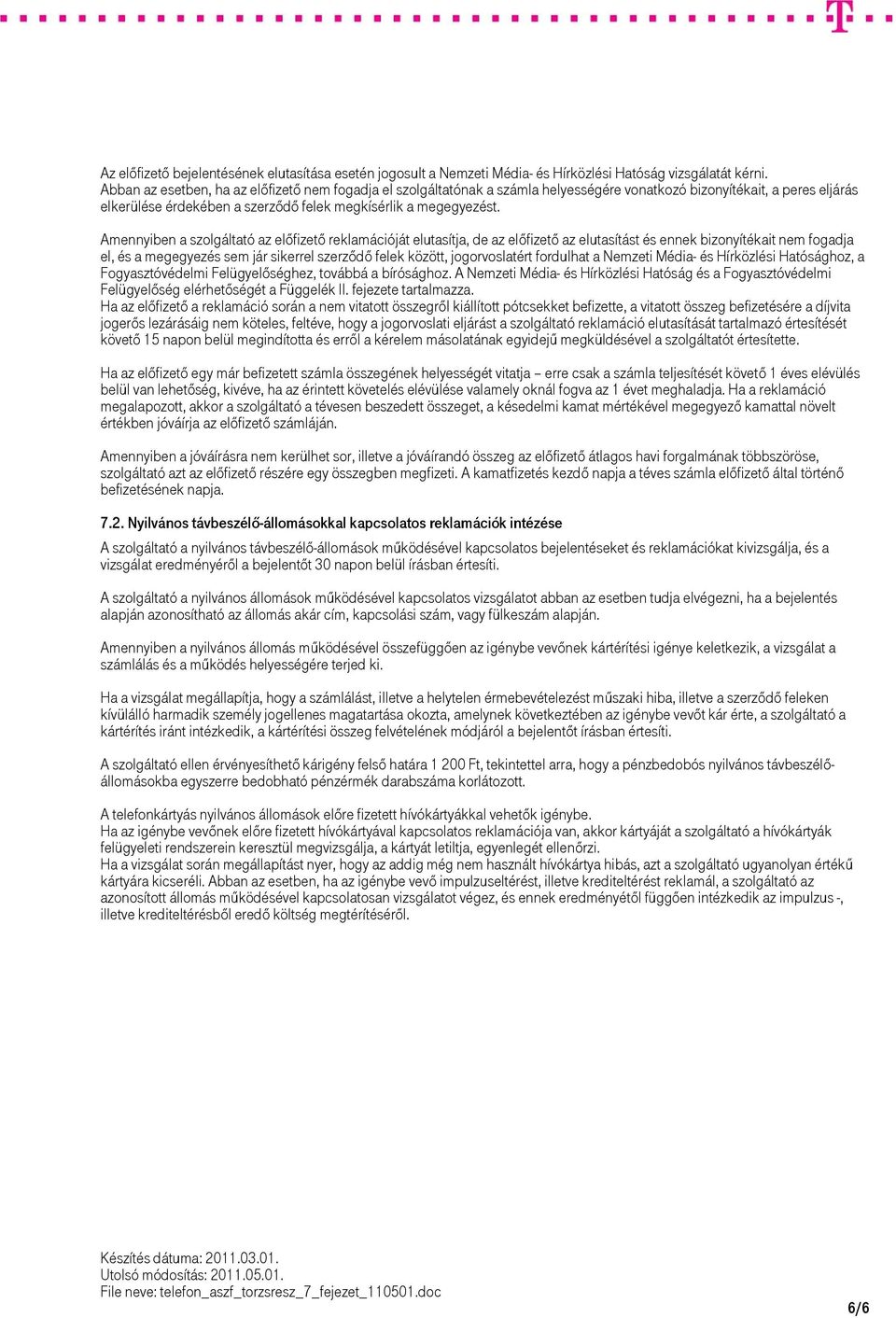 Amennyiben a szolgáltató az előfizető reklamációját elutasítja, de az előfizető az elutasítást és ennek bizonyítékait nem fogadja el, és a megegyezés sem jár sikerrel szerződő felek között,