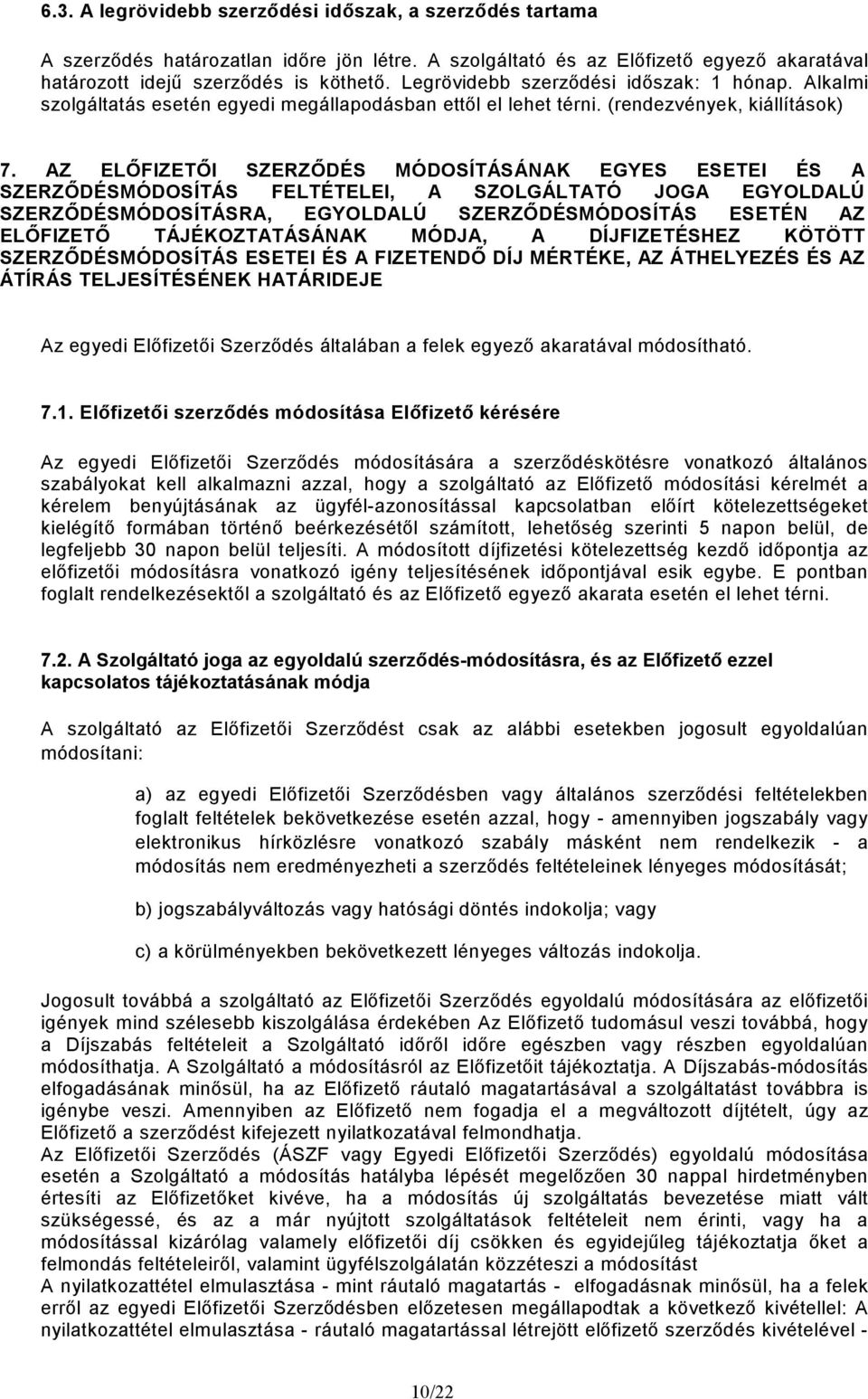 AZ ELİFIZETİI SZERZİDÉS MÓDOSÍTÁSÁNAK EGYES ESETEI ÉS A SZERZİDÉSMÓDOSÍTÁS FELTÉTELEI, A SZOLGÁLTATÓ JOGA EGYOLDALÚ SZERZİDÉSMÓDOSÍTÁSRA, EGYOLDALÚ SZERZİDÉSMÓDOSÍTÁS ESETÉN AZ ELİFIZETİ