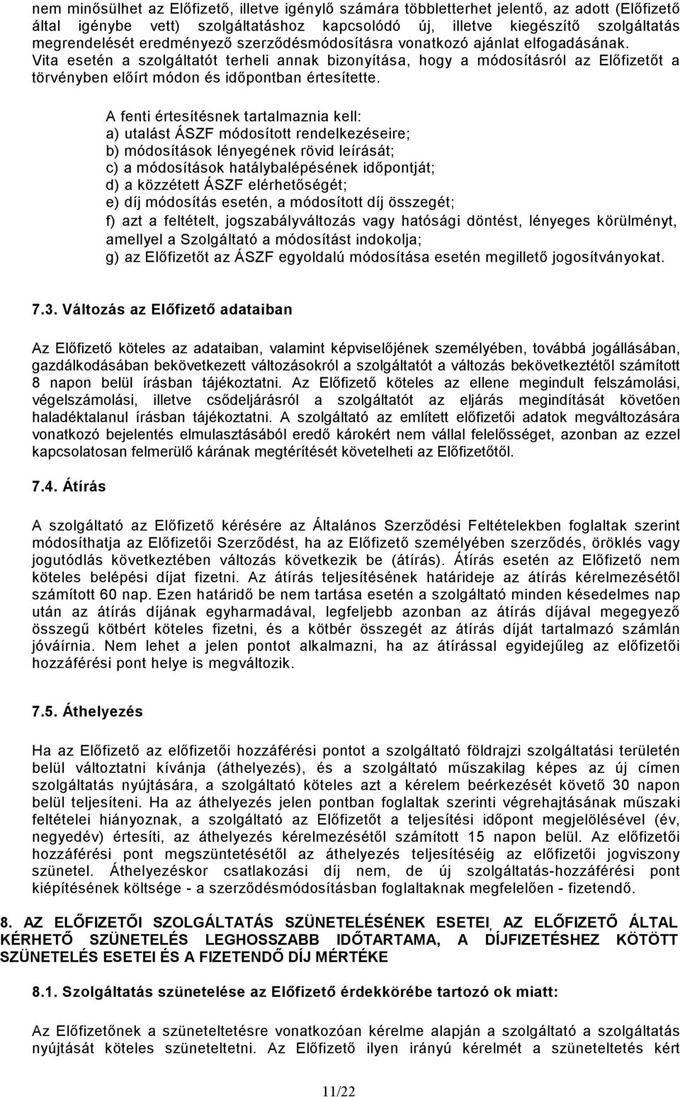 Vita esetén a szolgáltatót terheli annak bizonyítása, hogy a módosításról az Elıfizetıt a törvényben elıírt módon és idıpontban értesítette.