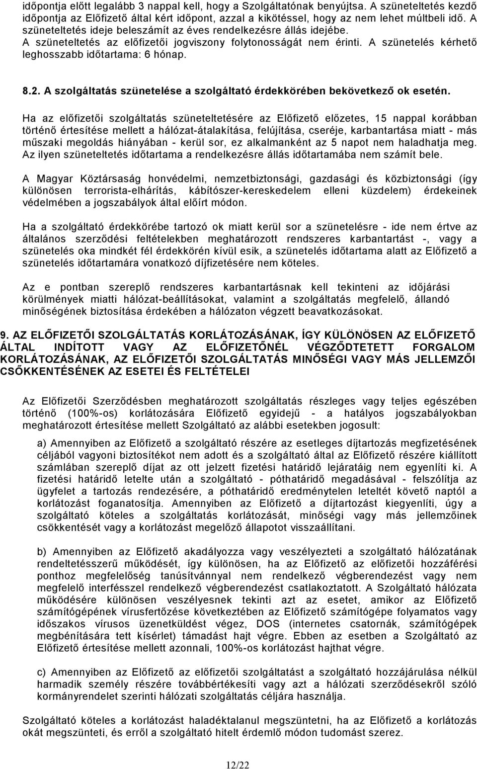 A szolgáltatás szünetelése a szolgáltató érdekkörében bekövetkezı ok esetén.