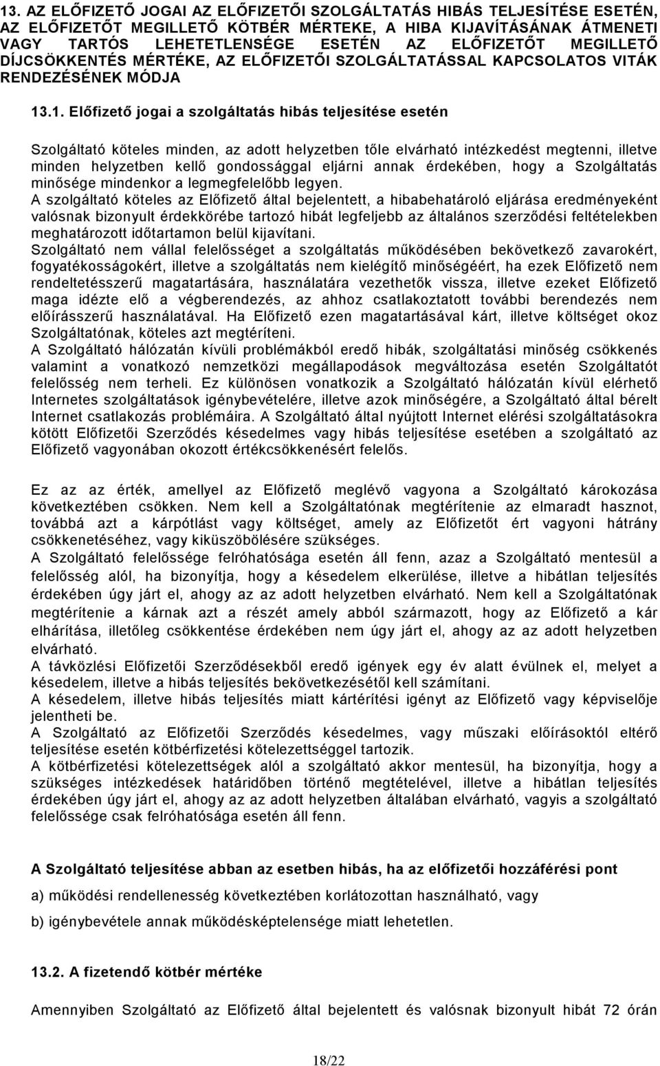 .1. Elıfizetı jogai a szolgáltatás hibás teljesítése esetén Szolgáltató köteles minden, az adott helyzetben tıle elvárható intézkedést megtenni, illetve minden helyzetben kellı gondossággal eljárni