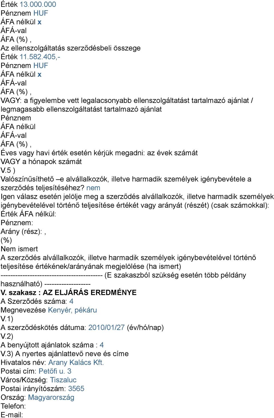 Megnevezése Kenyér, pékáru A benyújtott ajánlatok száma : 4