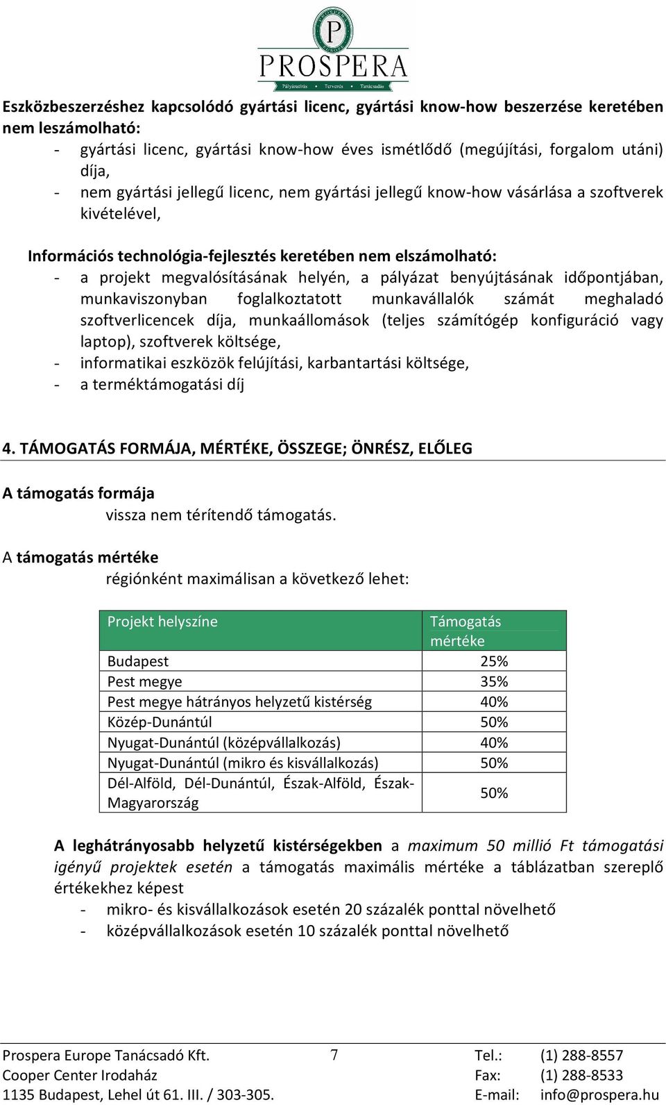 pályázat benyújtásának idõpontjában, munkaviszonyban foglalkoztatott munkavállalók számát meghaladó szoftverlicencek díja, munkaállomások (teljes számítógép konfiguráció vagy laptop), szoftverek