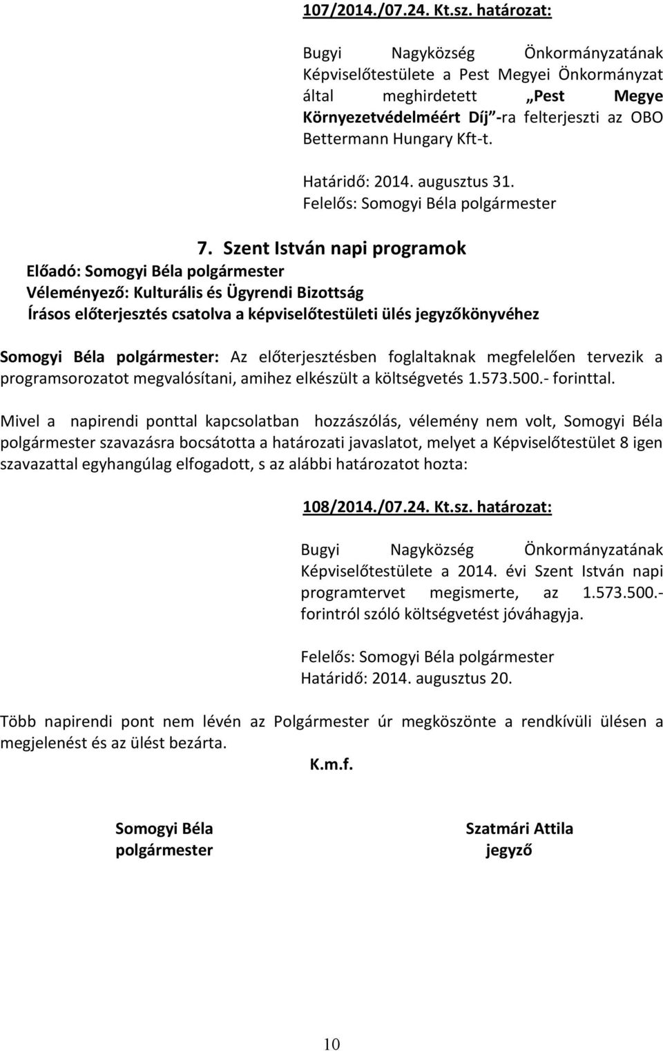 Határidő: 2014. augusztus 31. Felelős: Somogyi Béla polgármester 7.