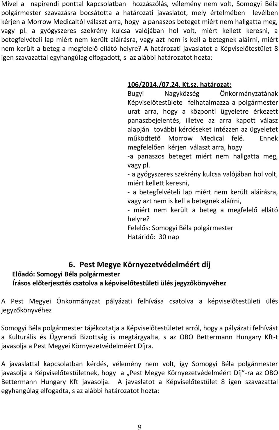 a gyógyszeres szekrény kulcsa valójában hol volt, miért kellett keresni, a betegfelvételi lap miért nem került aláírásra, vagy azt nem is kell a betegnek aláírni, miért nem került a beteg a megfelelő