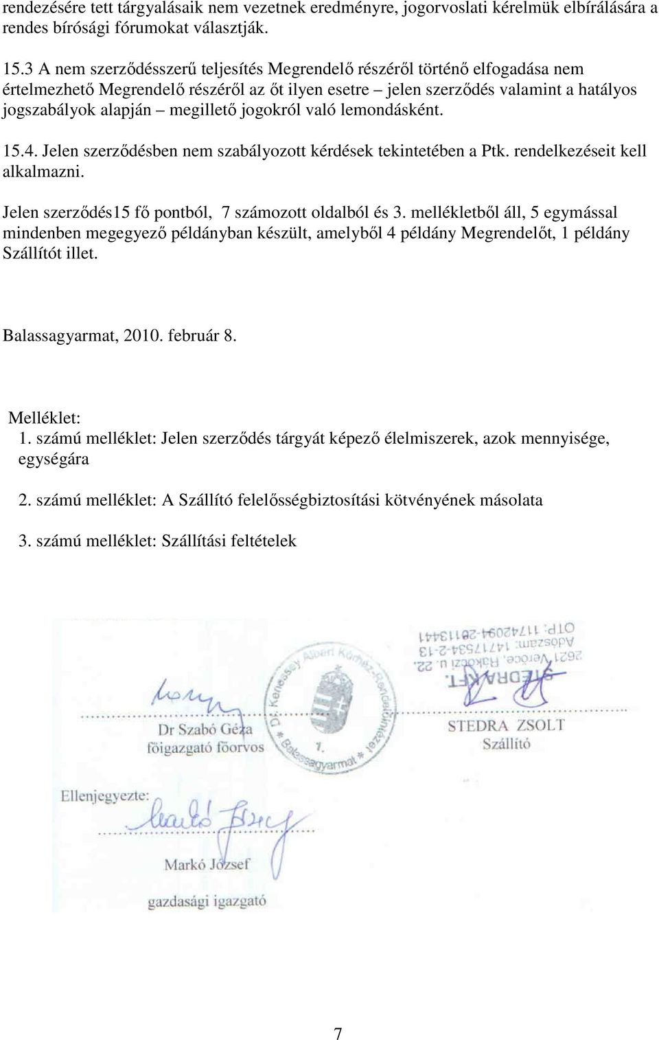 jogokról való lemondásként. 15.4. Jelen szerződésben nem szabályozott kérdések tekintetében a Ptk. rendelkezéseit kell alkalmazni. Jelen szerződés15 fő pontból, 7 számozott oldalból és 3.