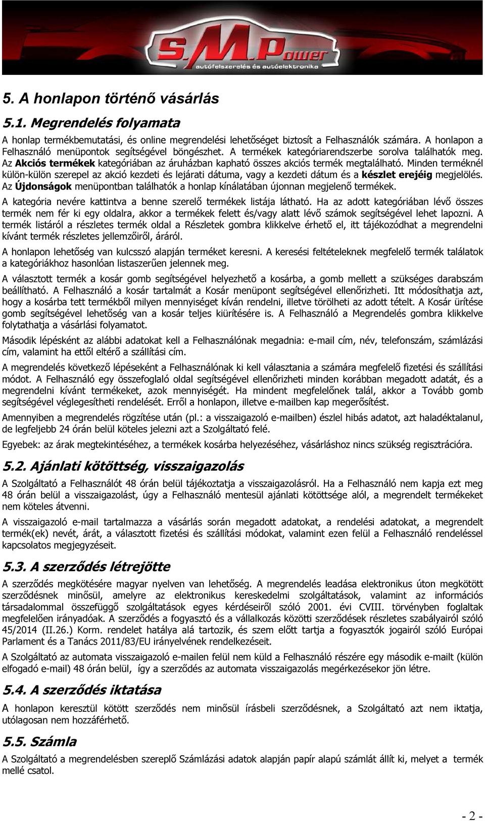 Az Akciós termékek kategóriában az áruházban kapható összes akciós termék megtalálható.
