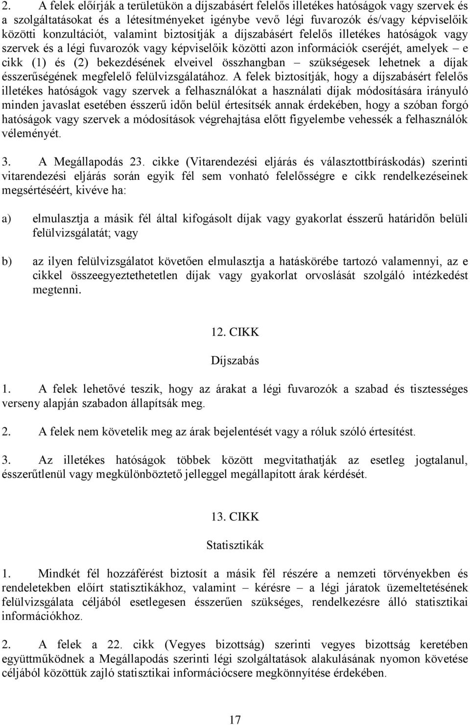 bekezdésének elveivel összhangban szükségesek lehetnek a díjak ésszerűségének megfelelő felülvizsgálatához.