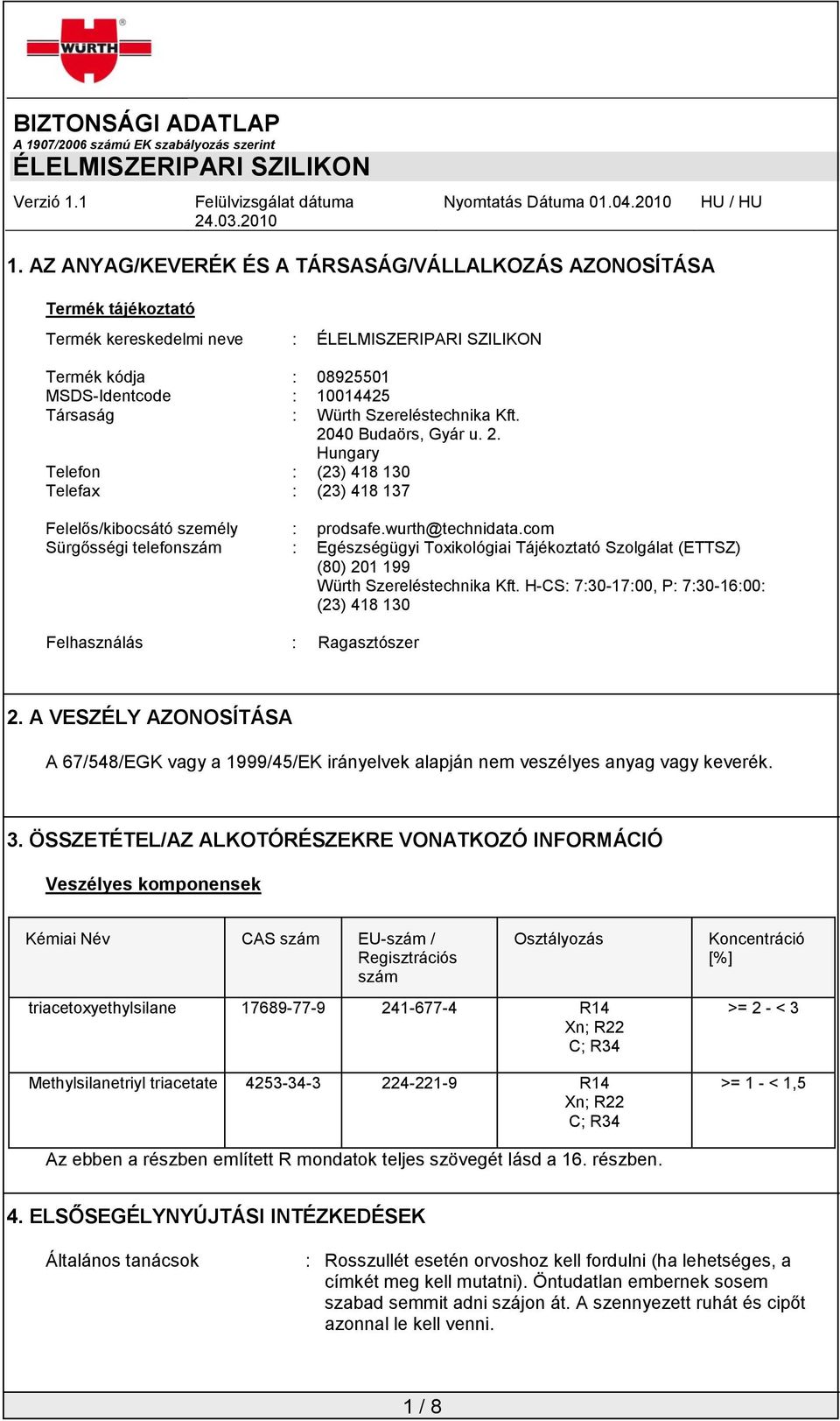 com Sürgősségi telefonszám : Egészségügyi Toxikológiai Tájékoztató Szolgálat (ETTSZ) (80) 201 199 Würth Szereléstechnika Kft.