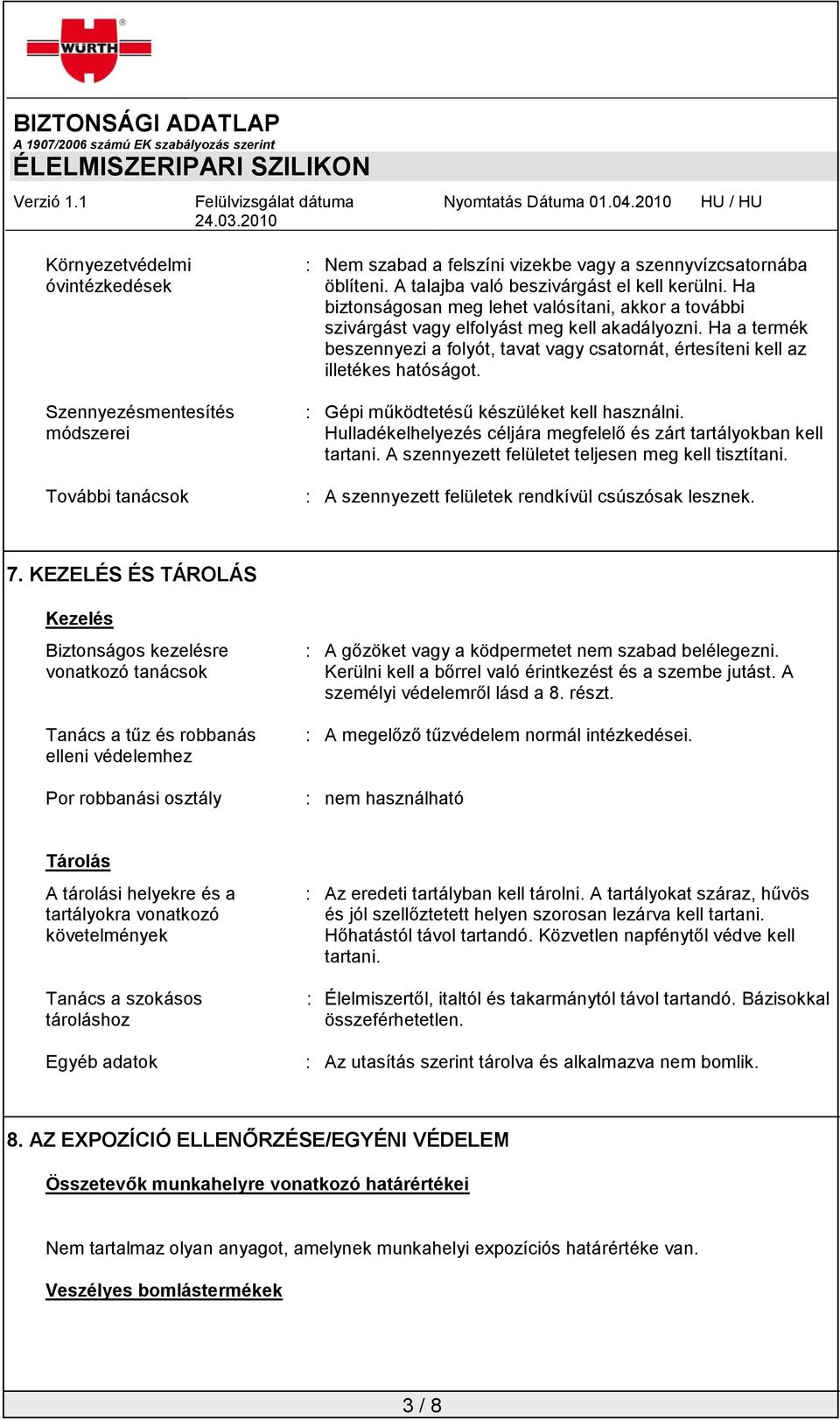 : Gépi működtetésű készüléket kell használni. Hulladékelhelyezés céljára megfelelő és zárt tartályokban kell tartani. A szennyezett felületet teljesen meg kell tisztítani.