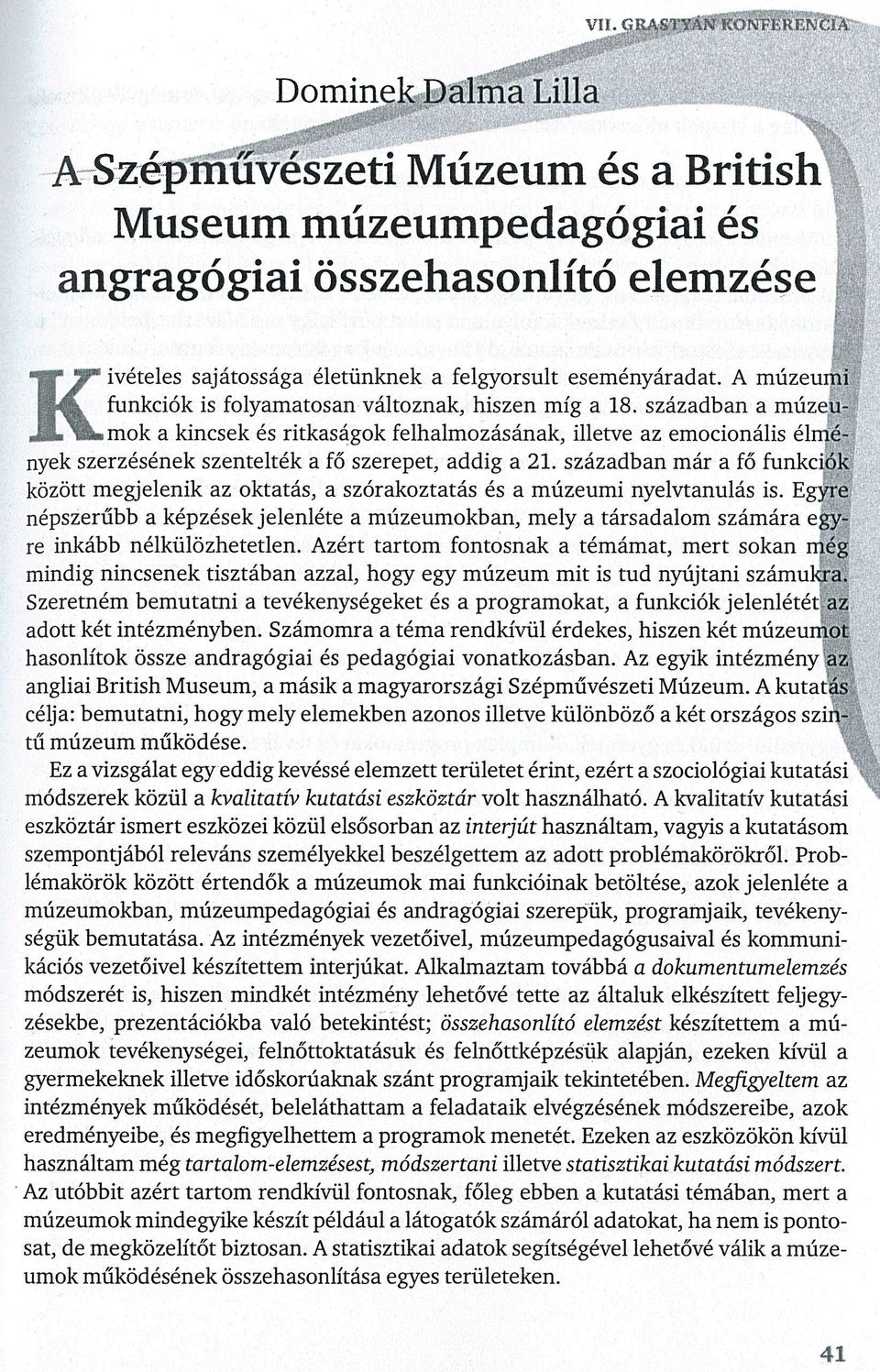 században a múzeu:^ mok a kincsek és ritkaságok felhalmozásának, illetve az emocionális élmények szerzésének szentelték a fő szerepet, addig a 21.