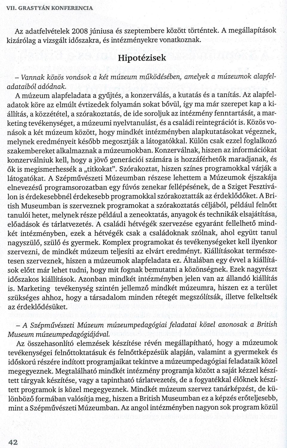 Az alapfeladatok köre az elmúlt évtizedek folyamán sokat bővül, így ma már szerepet kap a kiállítás, a közzététel, a szórakoztatás, de ide soroljuk az intézmény fenntartását, a marketing