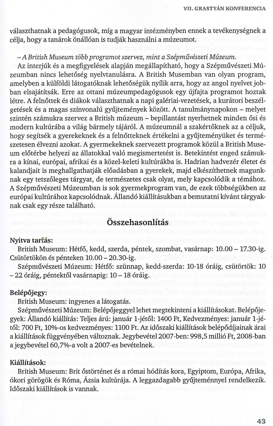 A British Musemban van olyan program, amelyben a külföldi látogatóknak lehetőségük nyílik arra, hogy az angol nyelvet jobban elsajátítsák.