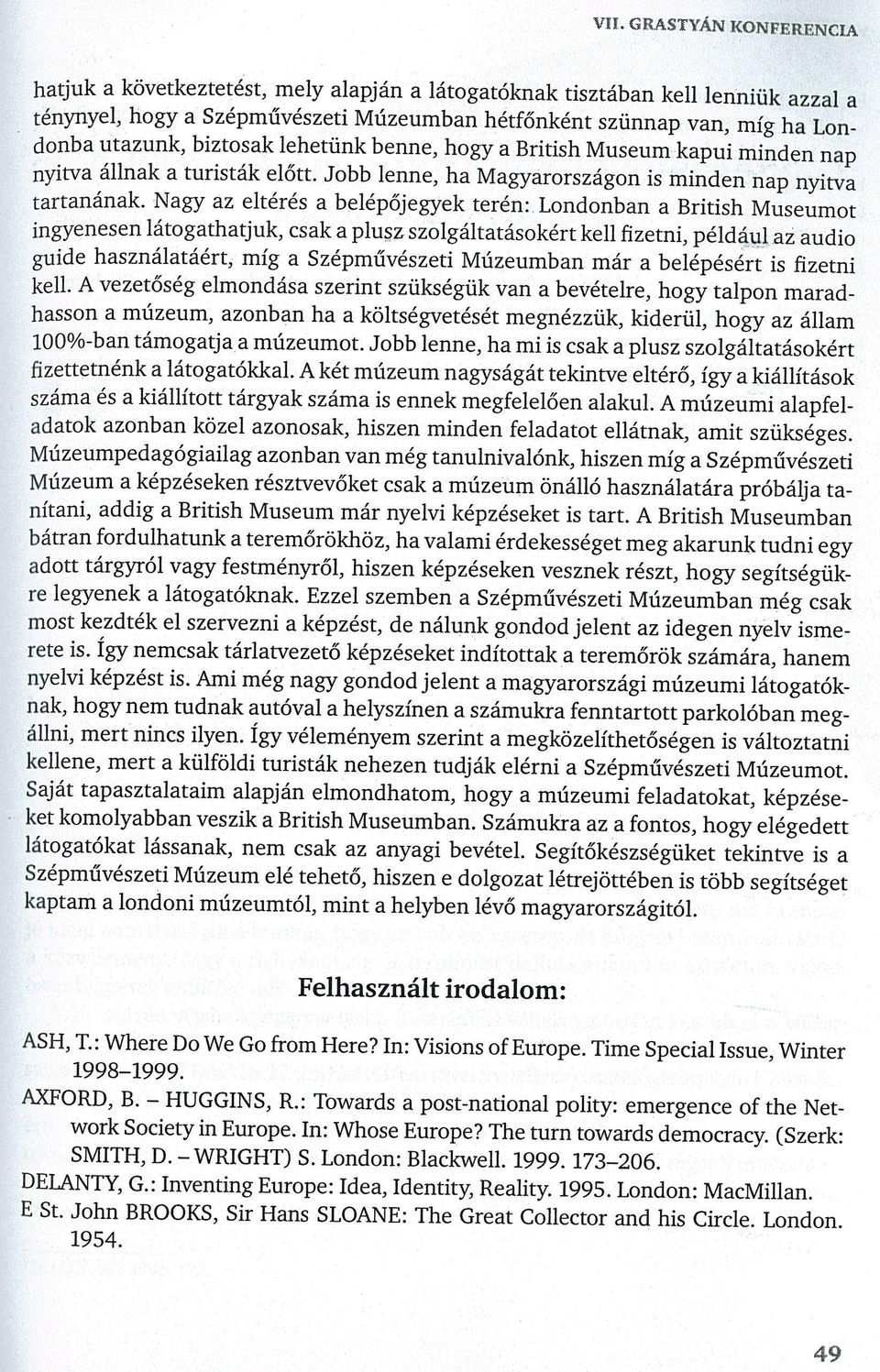 Nagy az eltérés a belépőjegyek terén: Londonban a British Museumot ingyenesen látogathatjuk, csak a plusz szolgáltatásokért kell fizetni, például az audio guide használatáért, míg a Szépművészeti