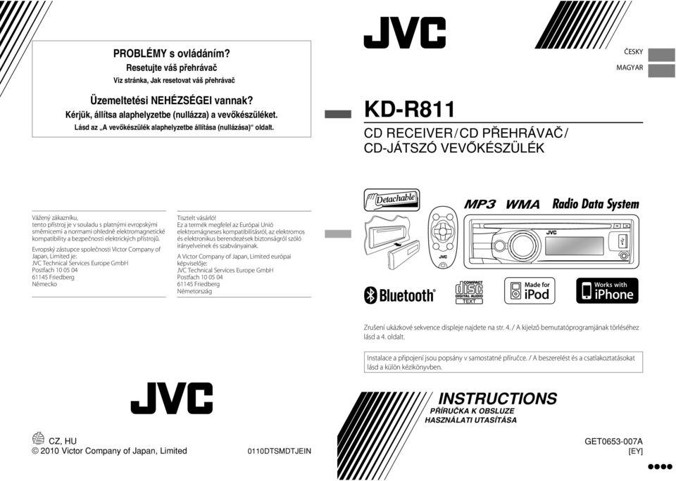 KD-R811 CD RECEIVER / CD P EHRÁVAâ / CD-JÁTSZÓ VEVÃKÉSZÜLÉK ČESKY MAGYAR Vážený zákazníku, tento přístroj je v souladu s platnými evropskými směrnicemi a normami ohledně elektromagnetické