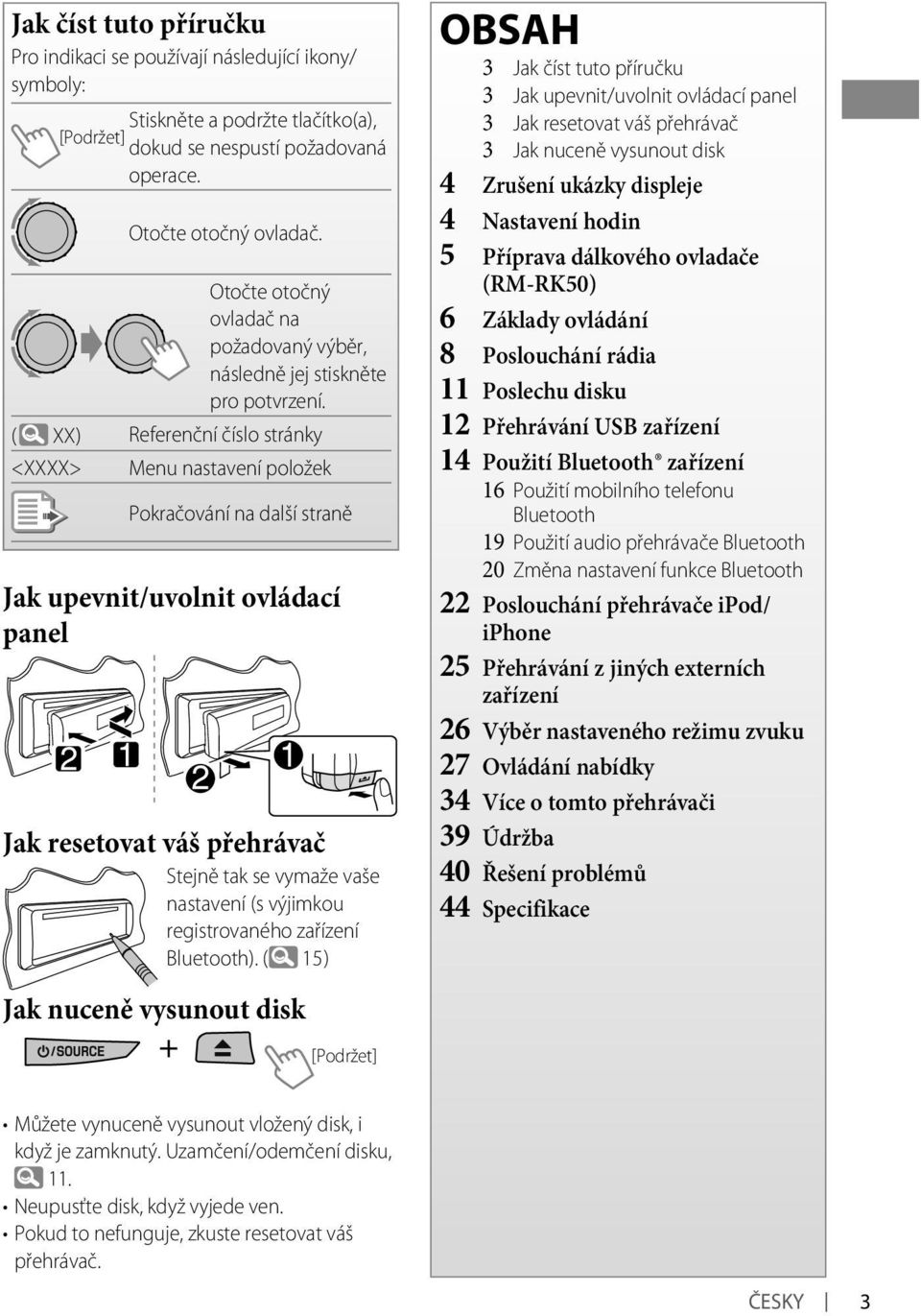 ( XX) Referenční číslo stránky <XXXX> Menu nastavení položek Pokračování na další straně Jak upevnit/uvolnit ovládací panel Jak resetovat váš přehrávač Stejně tak se vymaže vaše nastavení (s výjimkou