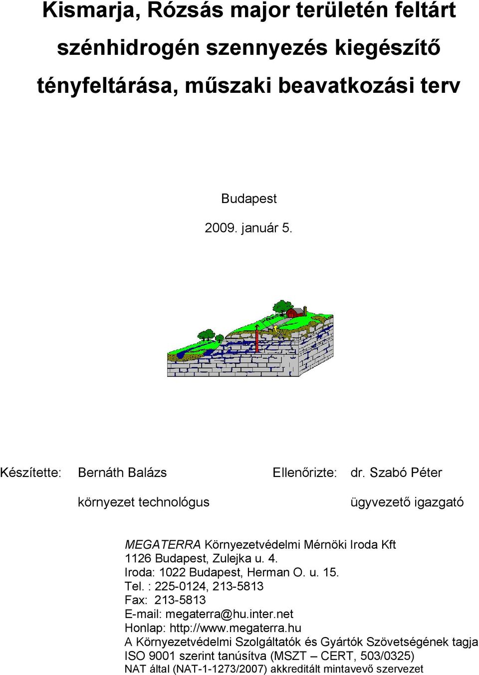 Szabó Péter környezet technológus ügyvezető igazgató MEGATERRA Környezetvédelmi Mérnöki Iroda Kft 1126 Budapest, Zulejka u. 4.