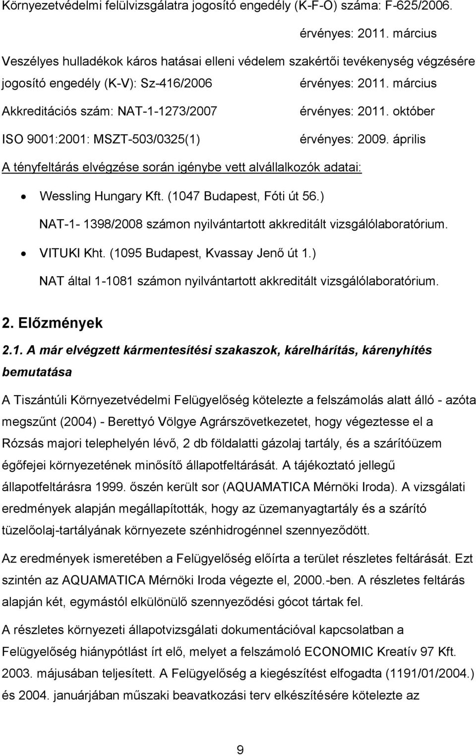 március Akkreditációs szám: NAT-1-1273/2007 ISO 9001:2001: MSZT-503/0325(1) érvényes: 2011. október érvényes: 2009.