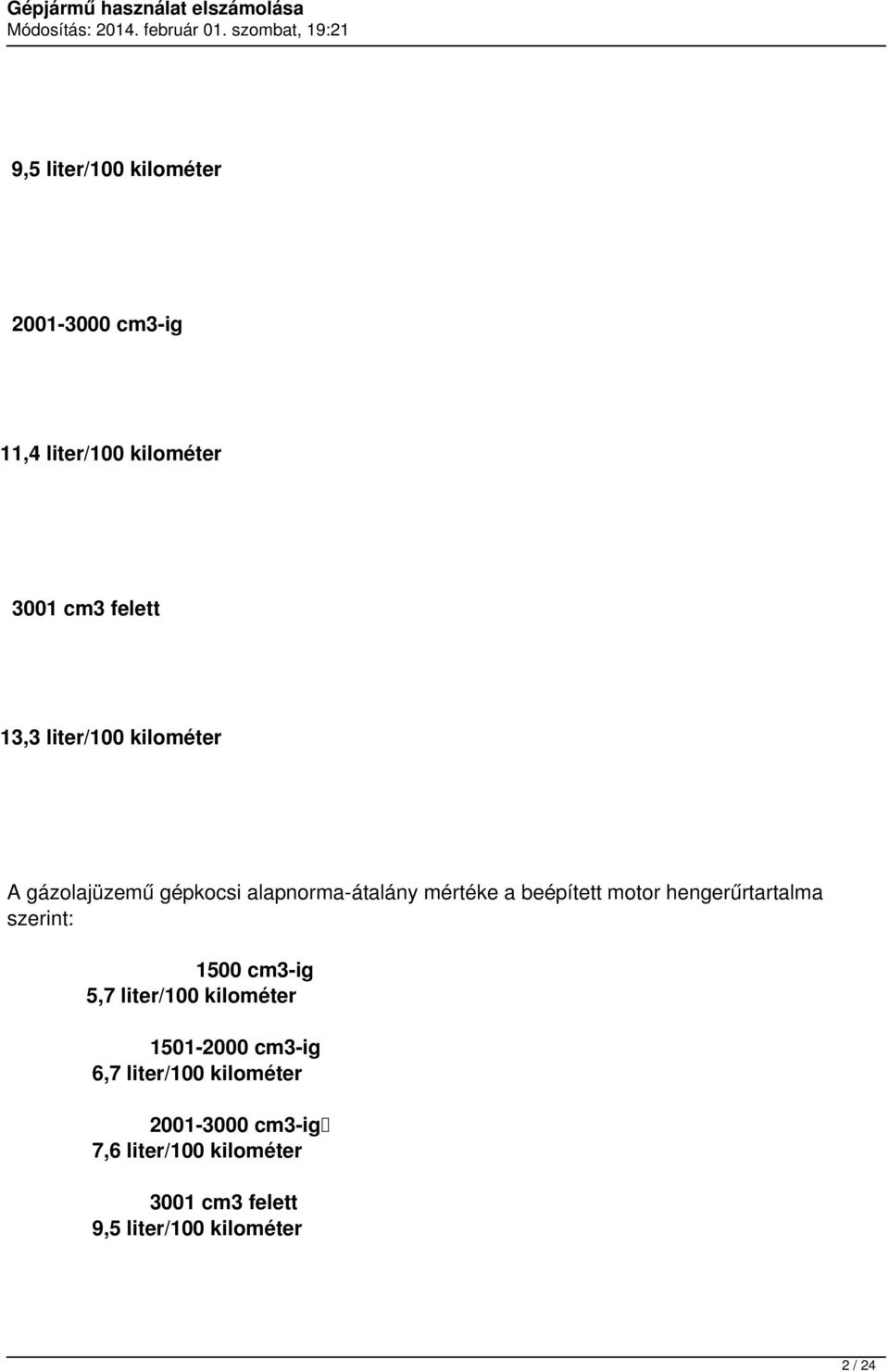 hengerűrtartalma szerint: 1500 cm3-ig 5,7 liter/100 kilométer 1501-2000 cm3-ig 6,7