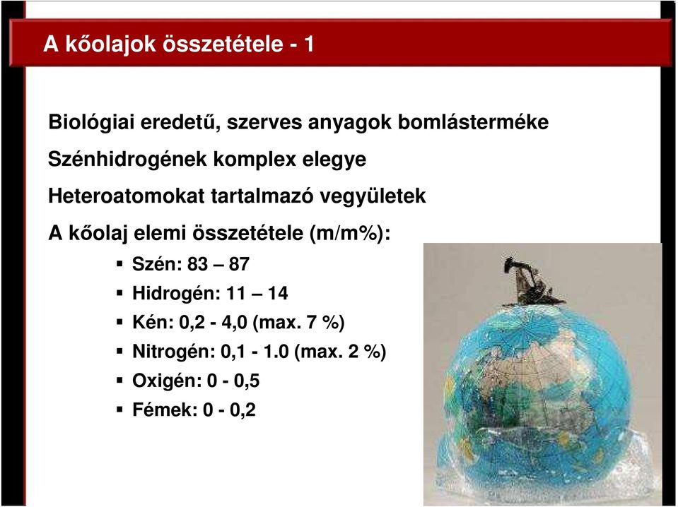 vegyületek A kıolaj elemi összetétele (m/m%): Szén: 83 87 Hidrogén: 11