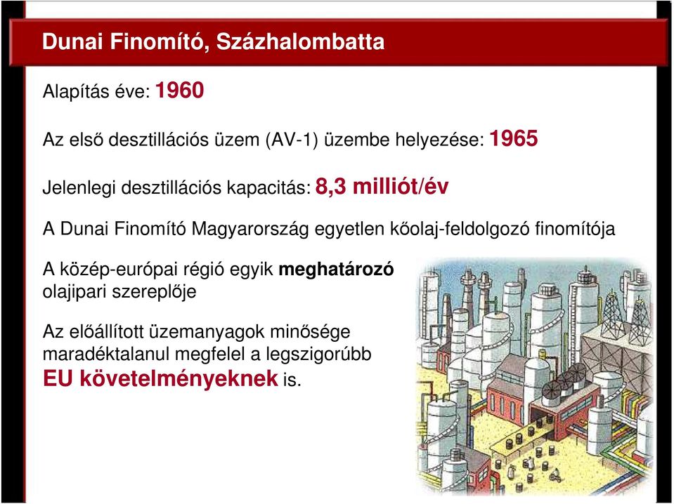 egyetlen kıolaj-feldolgozó finomítója A közép-európai régió egyik meghatározó olajipari