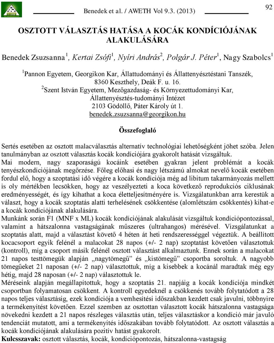 2 Szent István Egyetem, Mezőgazdaság- és Környezettudományi Kar, Állattenyésztés-tudományi Intézet 2103 Gödöllő, Páter Károly út 1. benedek.zsuzsanna@georgikon.