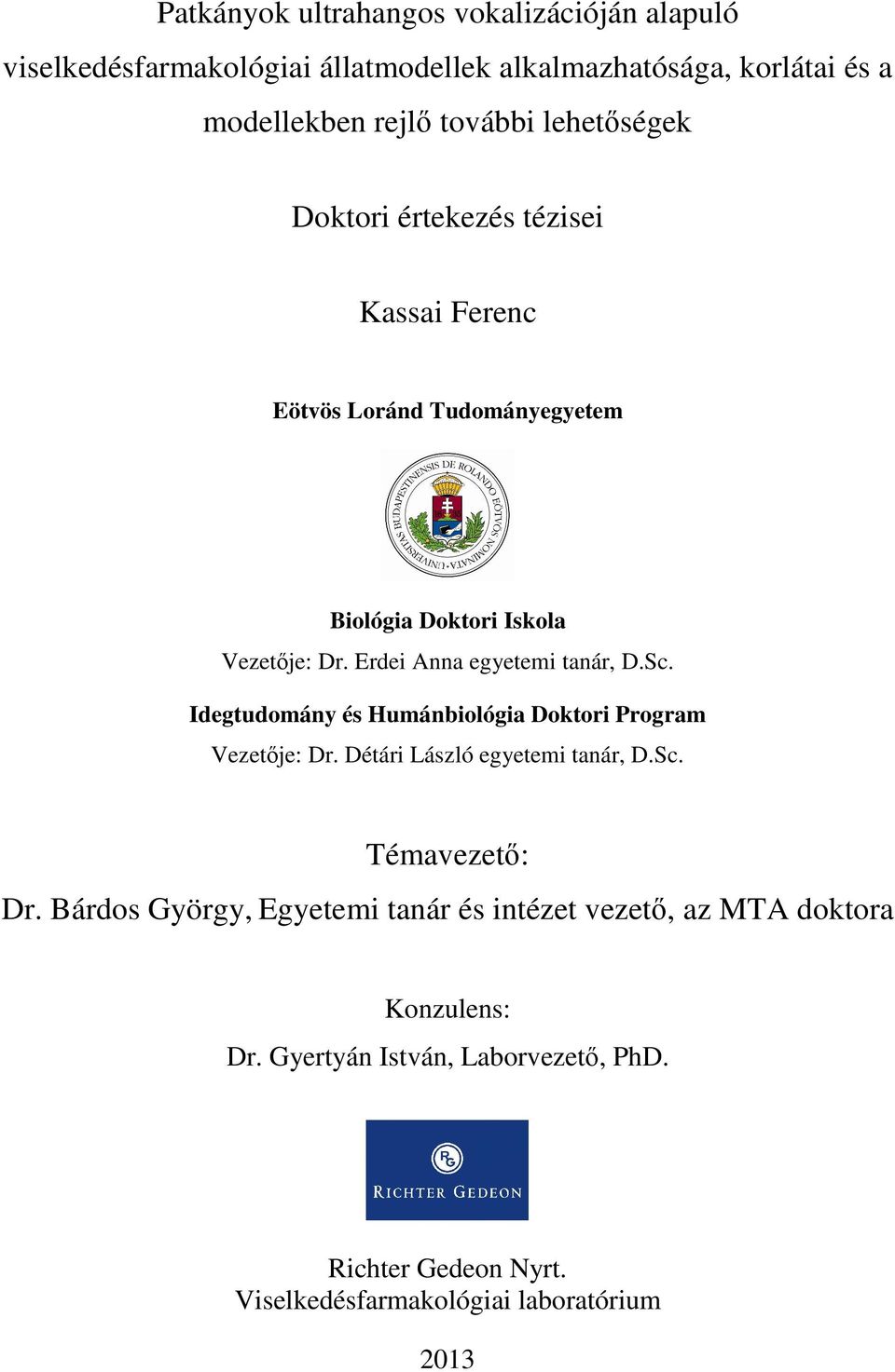 Erdei Anna egyetemi tanár, D.Sc. Idegtudomány és Humánbiológia Doktori Program Vezetje: Dr. Détári László egyetemi tanár, D.Sc. Témavezet: Dr.