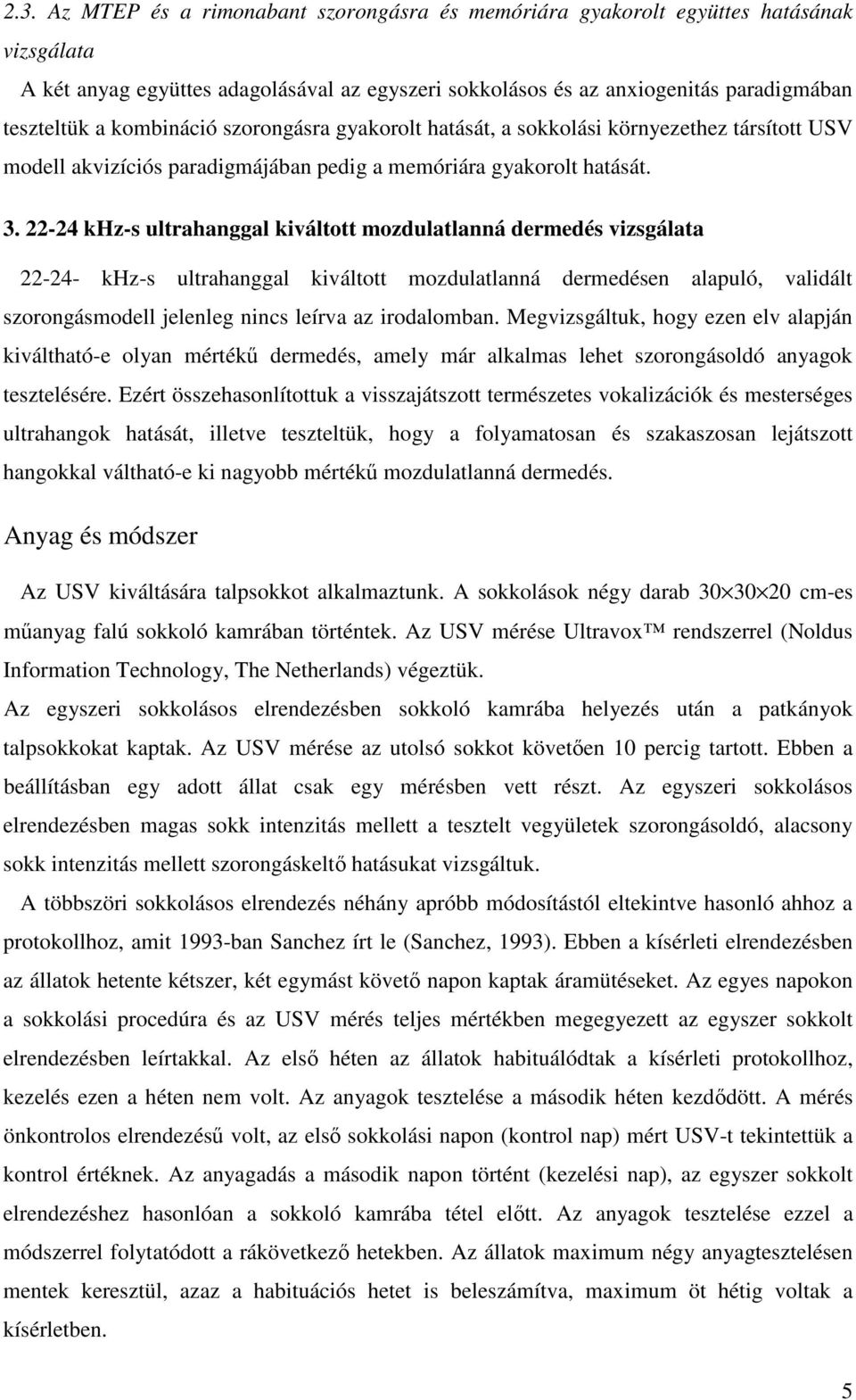 22-24 khz-s ultrahanggal kiváltott mozdulatlanná dermedés vizsgálata 22-24- khz-s ultrahanggal kiváltott mozdulatlanná dermedésen alapuló, validált szorongásmodell jelenleg nincs leírva az
