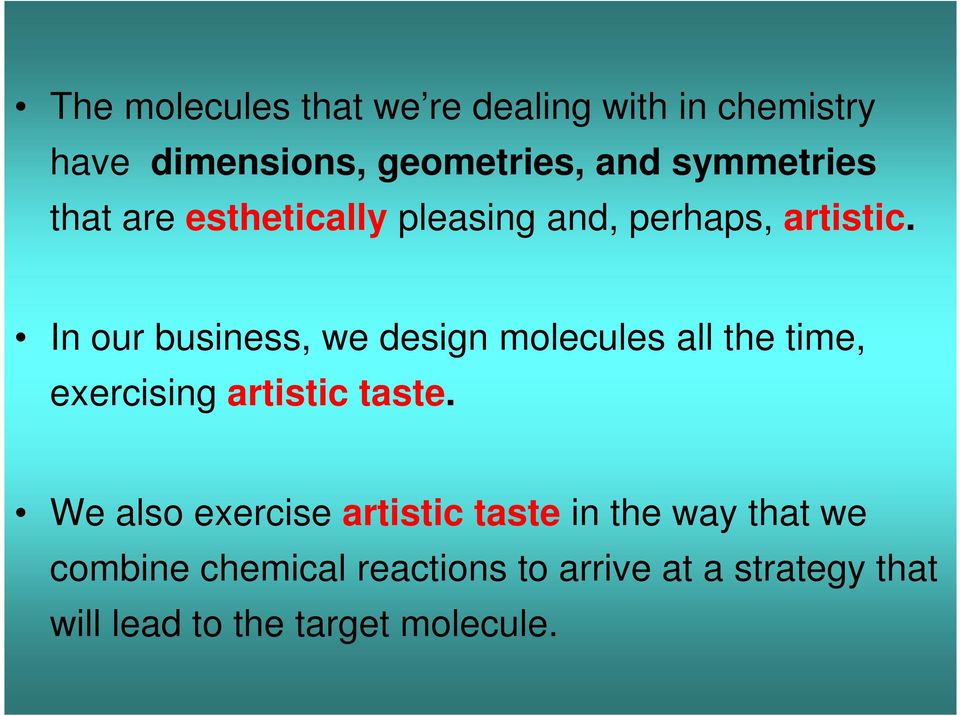 In our business, we design molecules all the time, exercising artistic taste.